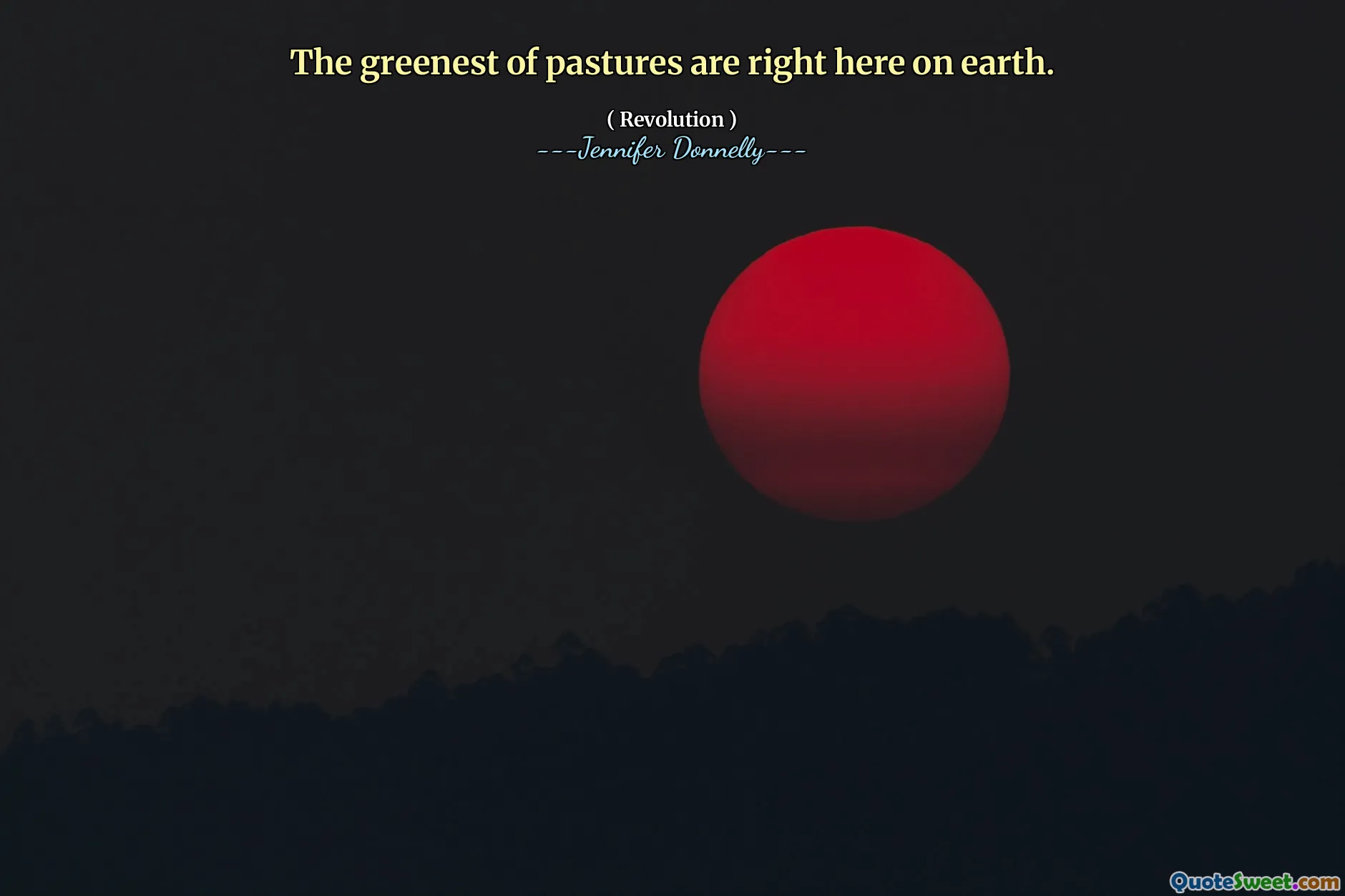 The greenest of pastures are right here on earth.