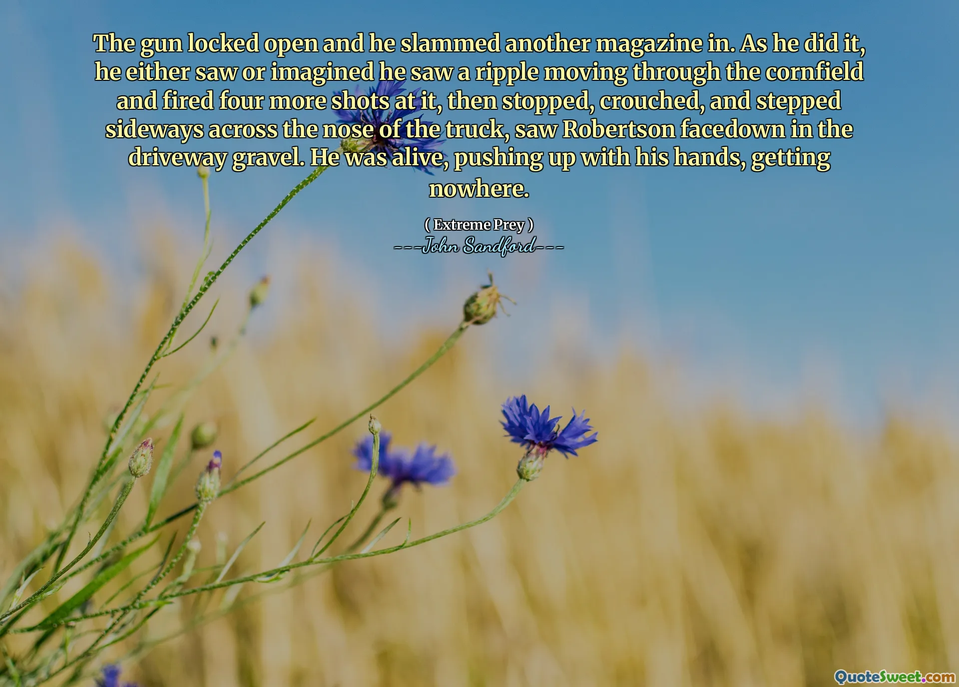 The gun locked open and he slammed another magazine in. As he did it, he either saw or imagined he saw a ripple moving through the cornfield and fired four more shots at it, then stopped, crouched, and stepped sideways across the nose of the truck, saw Robertson facedown in the driveway gravel. He was alive, pushing up with his hands, getting nowhere.