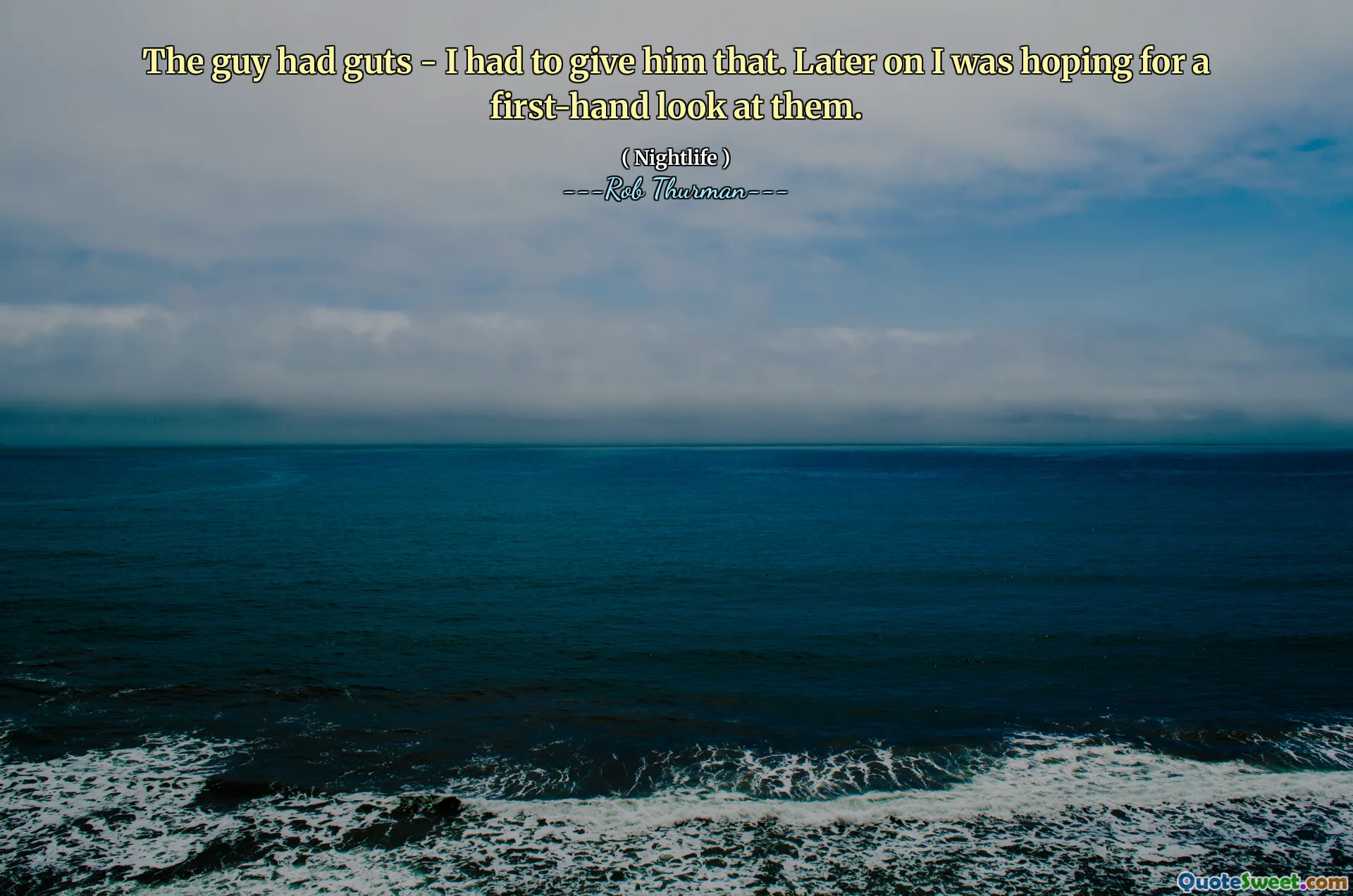 The guy had guts - I had to give him that. Later on I was hoping for a first-hand look at them.