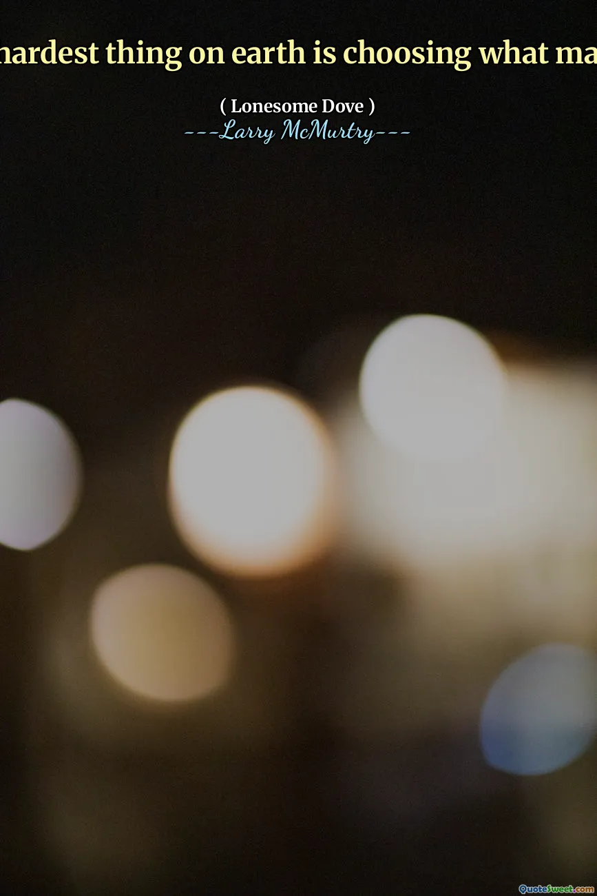 The hardest thing on earth is choosing what matters