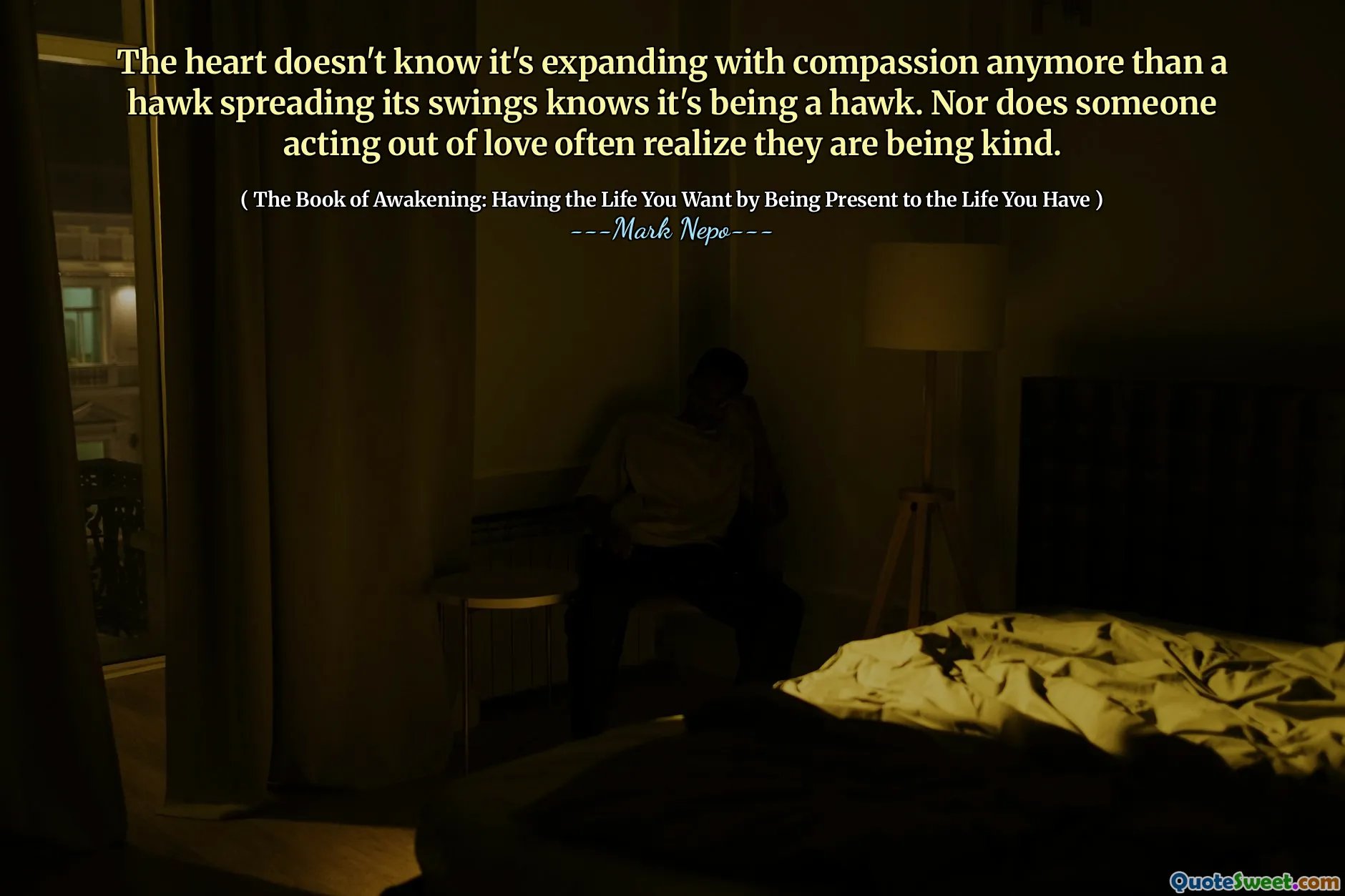 Trái tim không biết nó đang mở rộng với lòng trắc ẩn nữa so với một con diều hâu lan rộng của nó biết nó là một con diều hâu. Cũng không ai đó hành động vì tình yêu thường nhận ra họ đang tử tế.