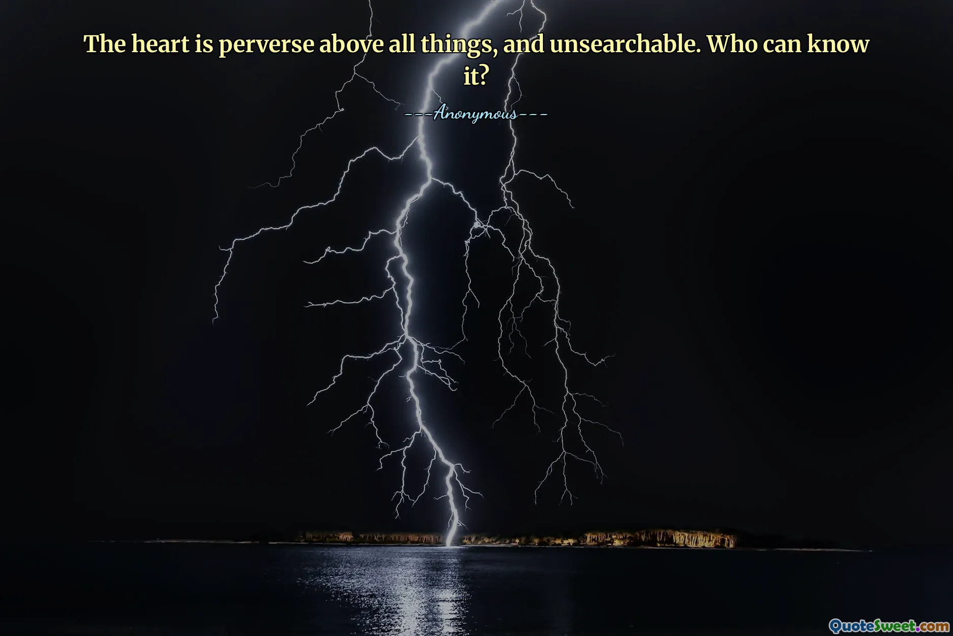 The heart is perverse above all things, and unsearchable. Who can know it?