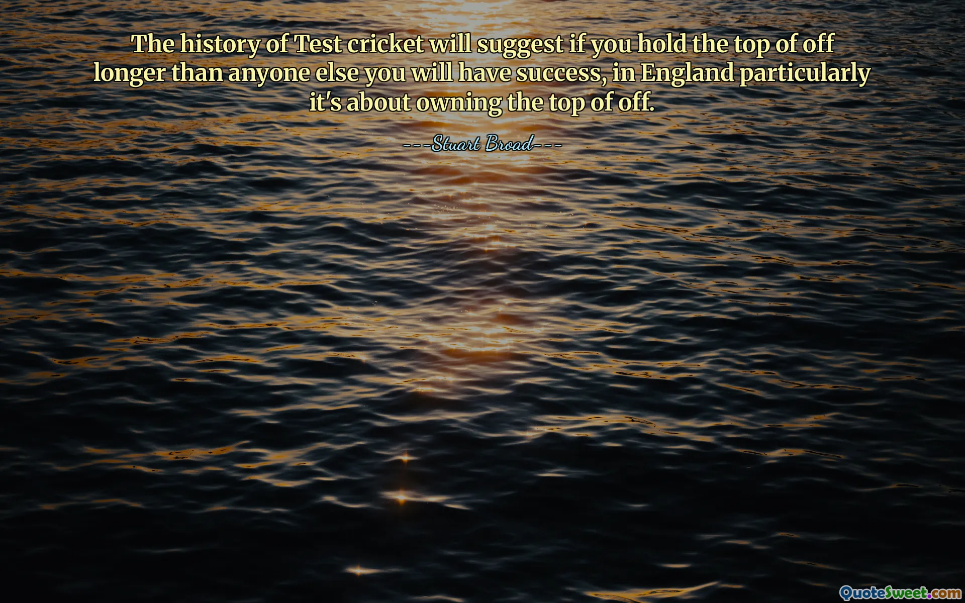 The history of Test cricket will suggest if you hold the top of off longer than anyone else you will have success, in England particularly it's about owning the top of off.