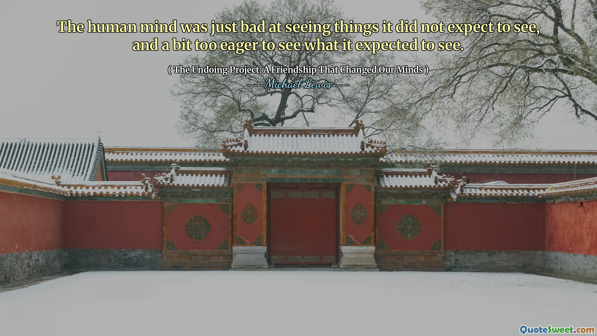 La mente humana fue mala al ver cosas que no esperaba ver, y demasiado ansiosa por ver lo que esperaba ver.