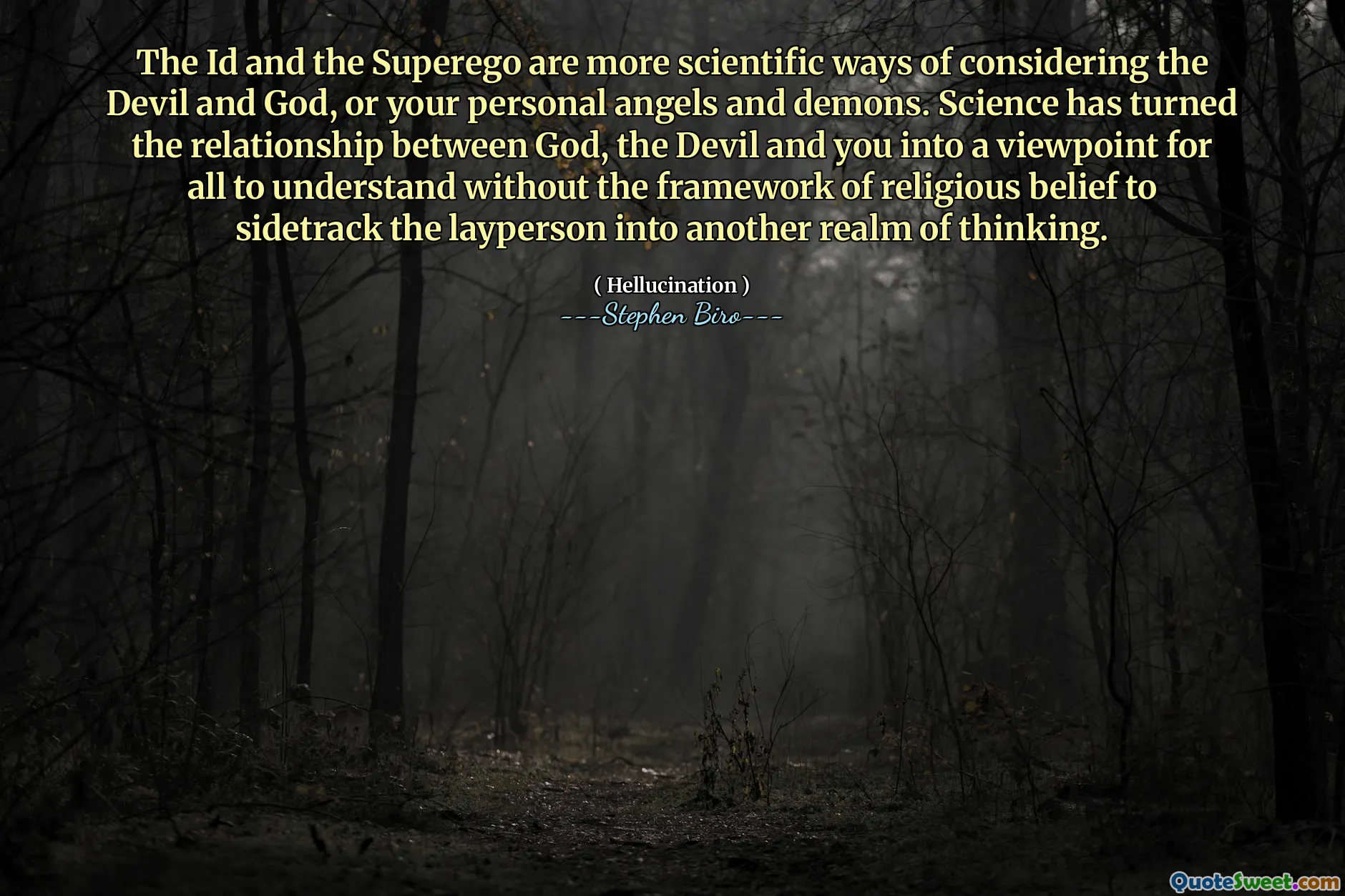 The Id and the Superego are more scientific ways of considering the Devil and God, or your personal angels and demons. Science has turned the relationship between God, the Devil and you into a viewpoint for all to understand without the framework of religious belief to sidetrack the layperson into another realm of thinking.