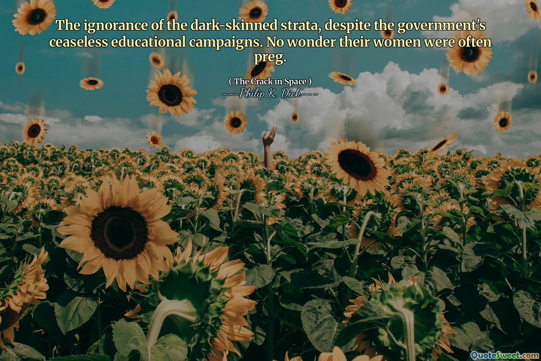 Uvitenheten om de mørkhudede lagene, til tross for regjeringens uopphørlige utdanningskampanjer. Ikke rart at kvinnene deres ofte var preg.