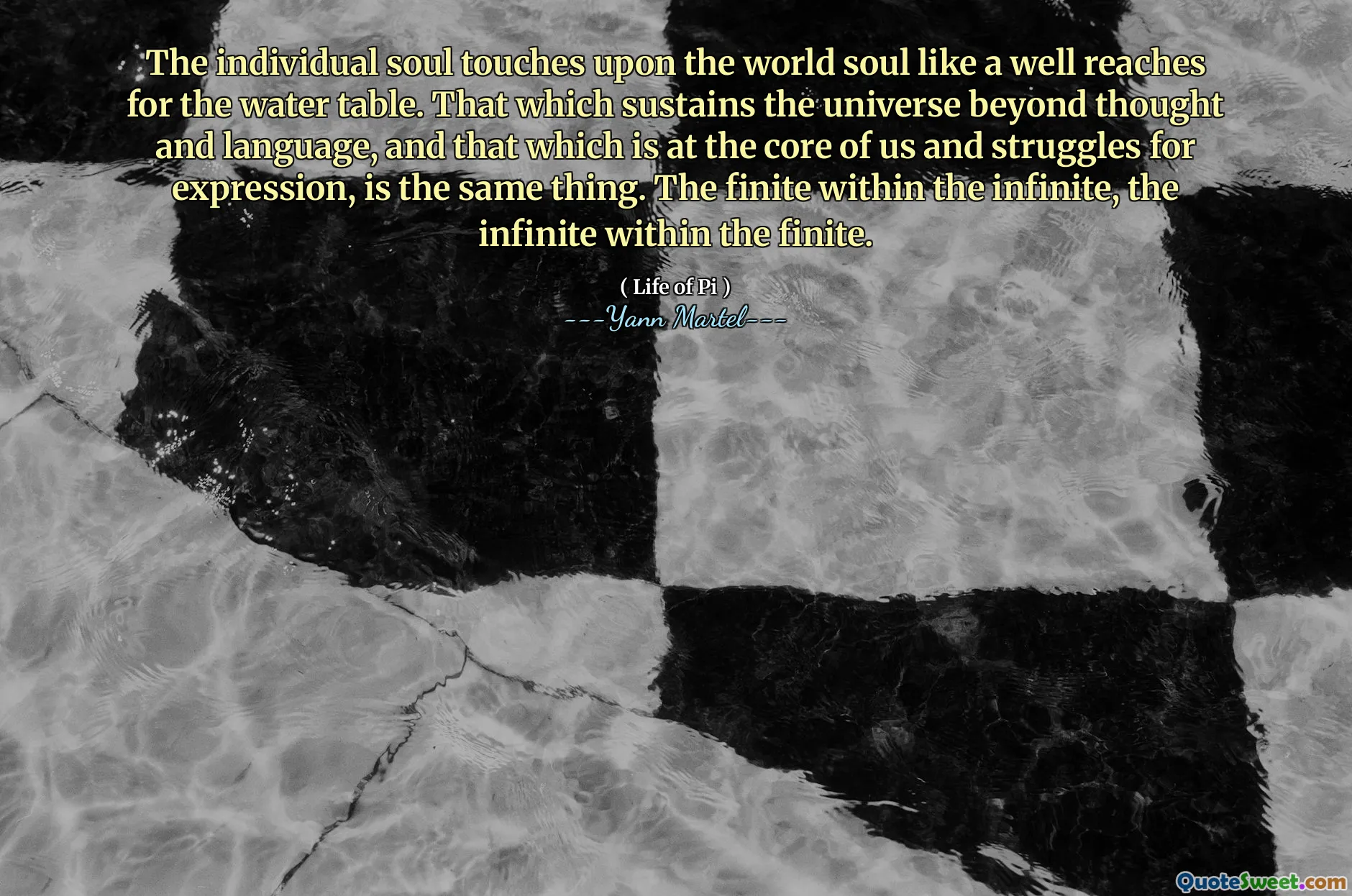 The individual soul touches upon the world soul like a well reaches for the water table. That which sustains the universe beyond thought and language, and that which is at the core of us and struggles for expression, is the same thing. The finite within the infinite, the infinite within the finite.