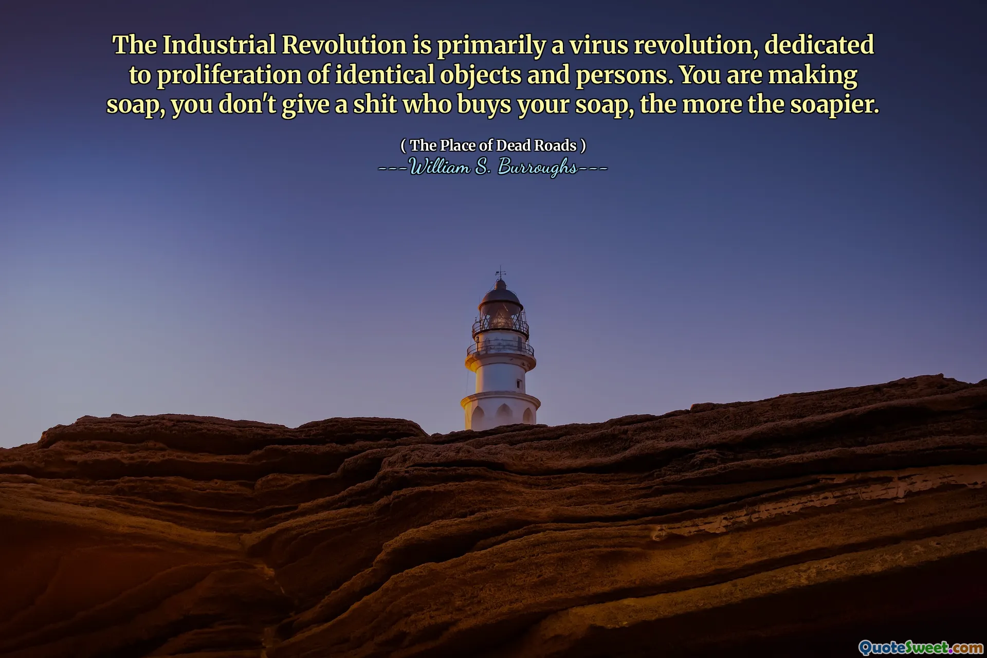 Revoluția industrială este în primul rând o revoluție a virusului, dedicată proliferării obiectelor și persoanelor identice. Faci săpun, nu dai un rahat care îți cumpără săpunul, cu atât mai mult săpun.