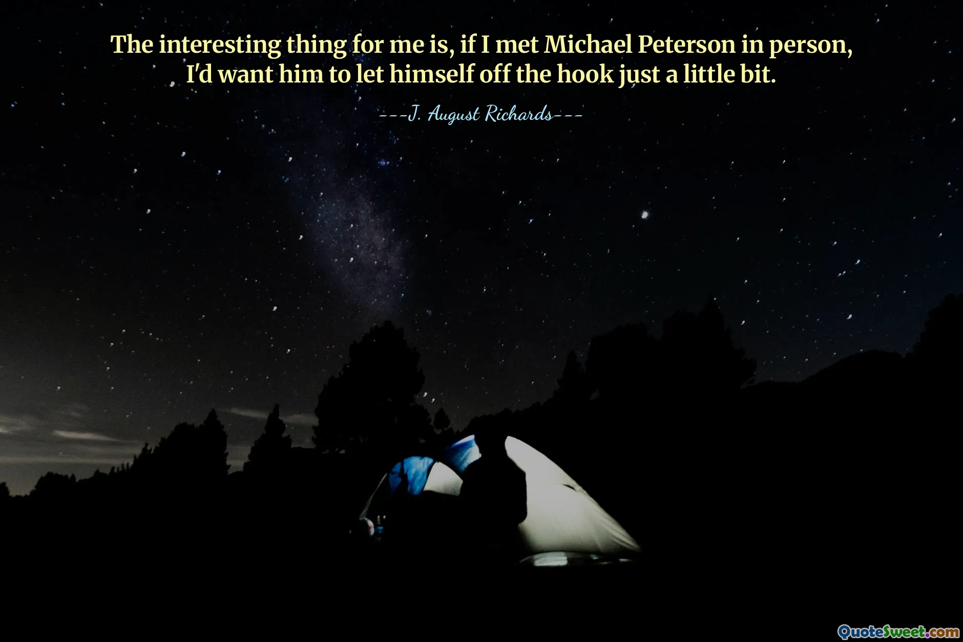 The interesting thing for me is, if I met Michael Peterson in person, I'd want him to let himself off the hook just a little bit.