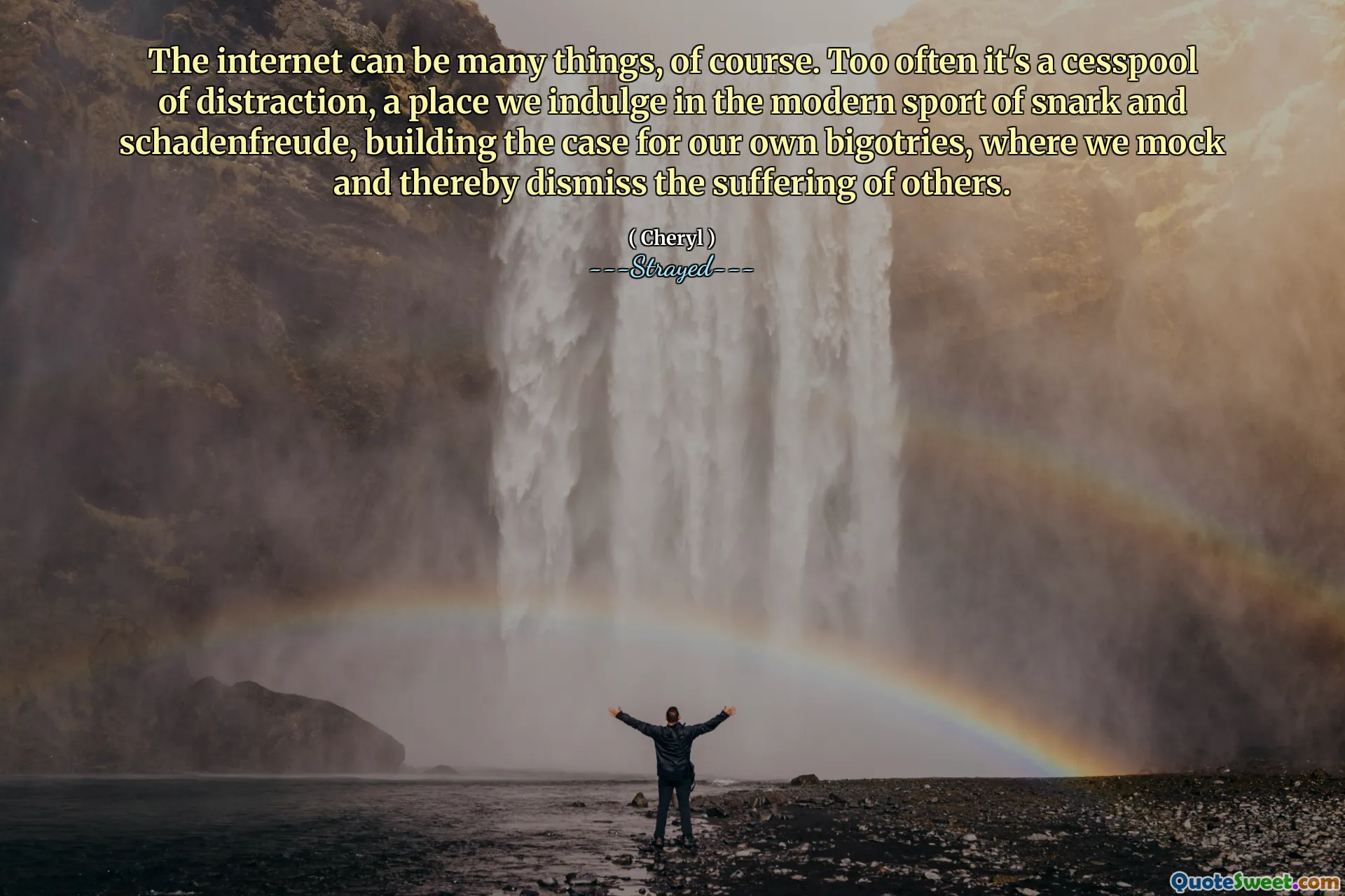 The internet can be many things, of course. Too often it's a cesspool of distraction, a place we indulge in the modern sport of snark and schadenfreude, building the case for our own bigotries, where we mock and thereby dismiss the suffering of others.