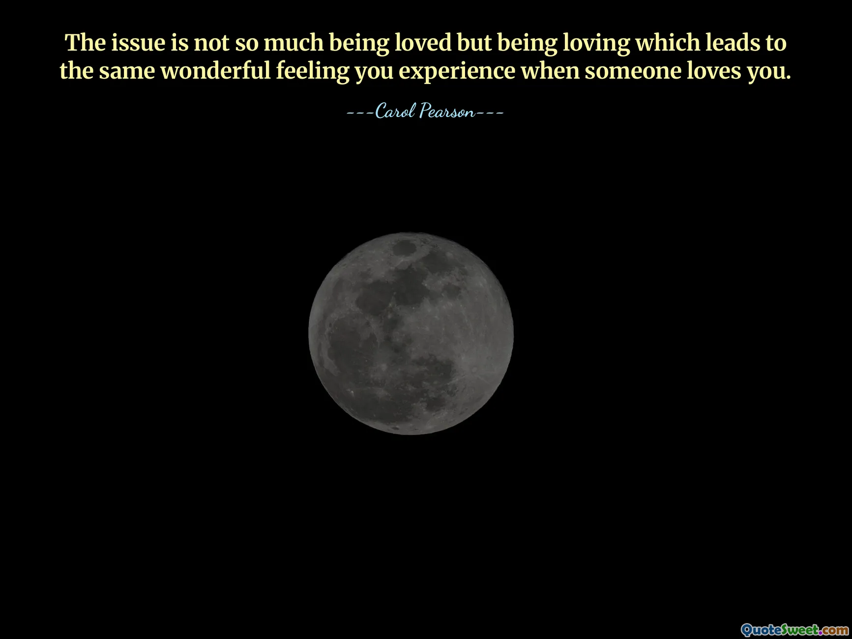 The issue is not so much being loved but being loving which leads to the same wonderful feeling you experience when someone loves you.