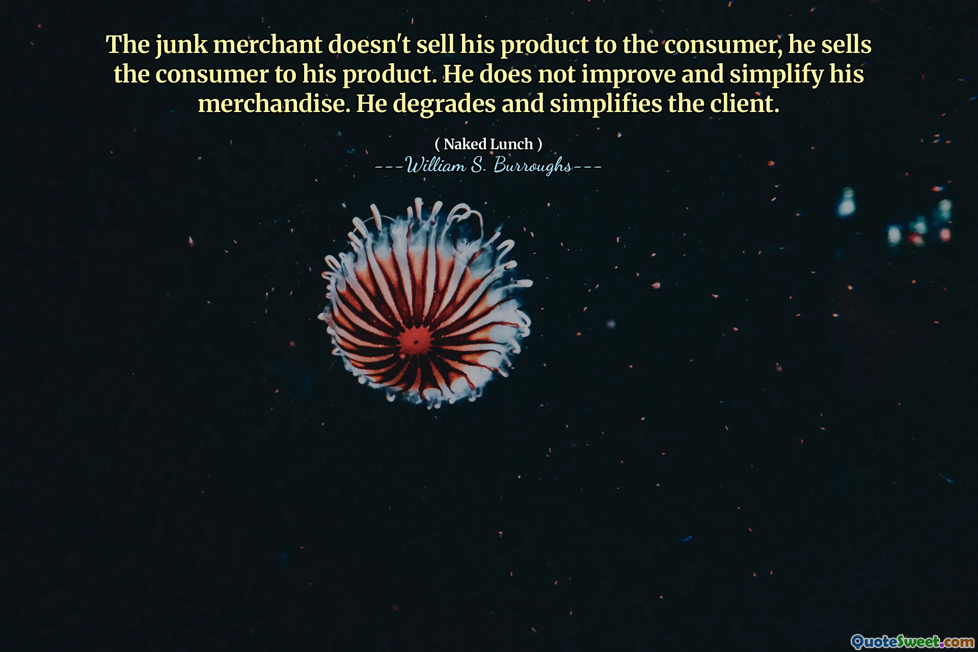 Pedagang sampah tidak menjual produknya kepada konsumen, ia menjual konsumen ke produknya. Dia tidak meningkatkan dan menyederhanakan barang dagangannya. Dia menurunkan dan menyederhanakan klien.