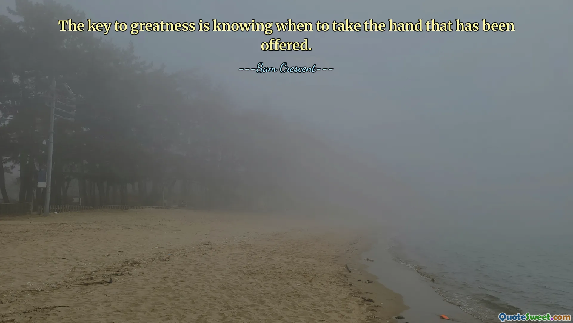 The key to greatness is knowing when to take the hand that has been offered.