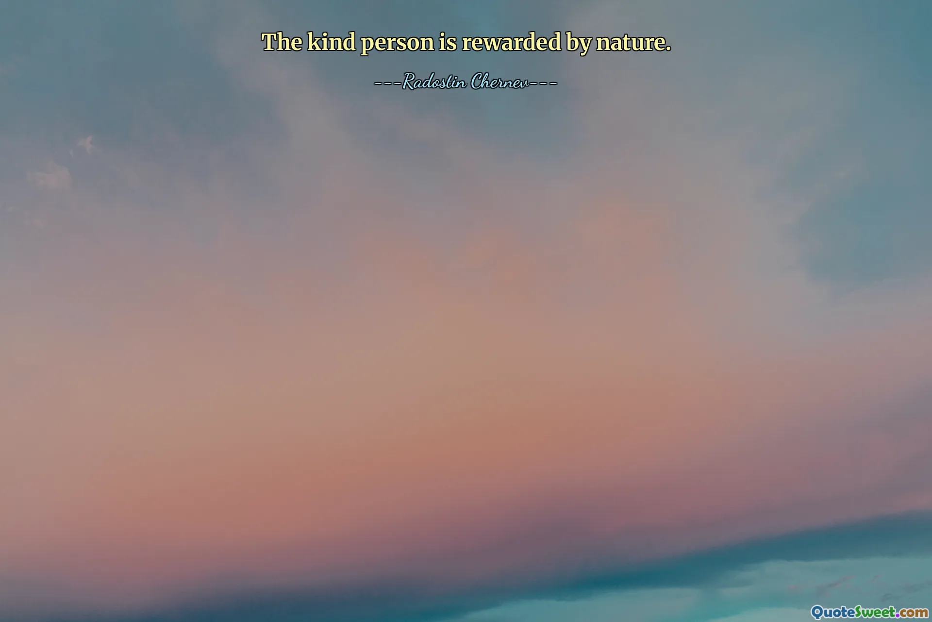 The kind person is rewarded by nature.