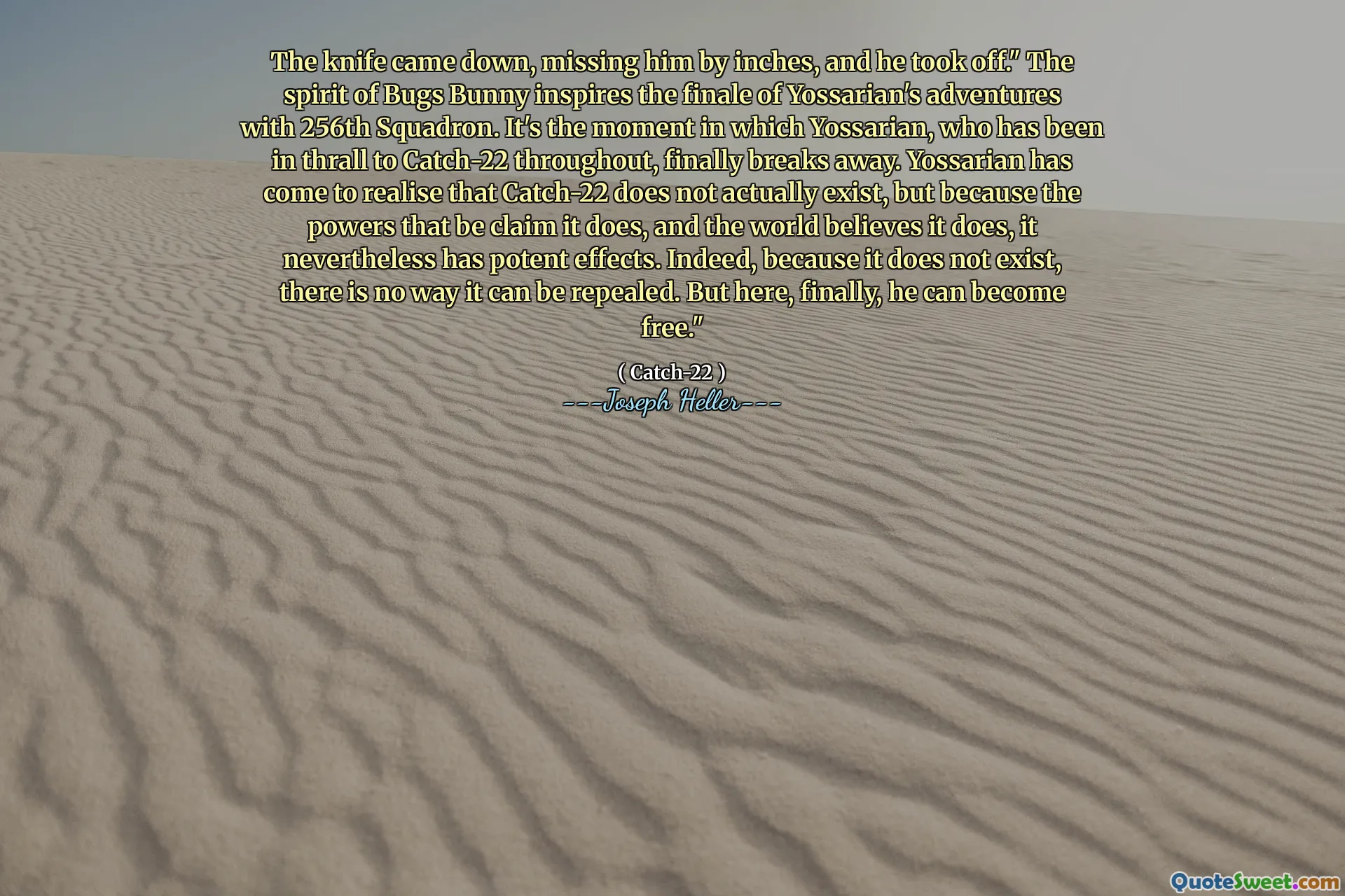Нож спустился, скучал по нему на дюймы, и он взлетел. «Дух Банни Банни вдохновляет финал приключений Йоссариата с 256-й эскадрильей. Это момент, когда Йоссариан, который был в Тралле, чтобы поймать 22, наконец-то ломается. Йоссариан пришел, чтобы понять, что пойман-22 на самом деле не существует, но потому, что власти, которые утверждают, что он верит, что он верит в том, что он не верит, что он верит в том, что он не верит, что это не так, как и в том же духе. Поскольку его не существует, его нельзя отменить.
