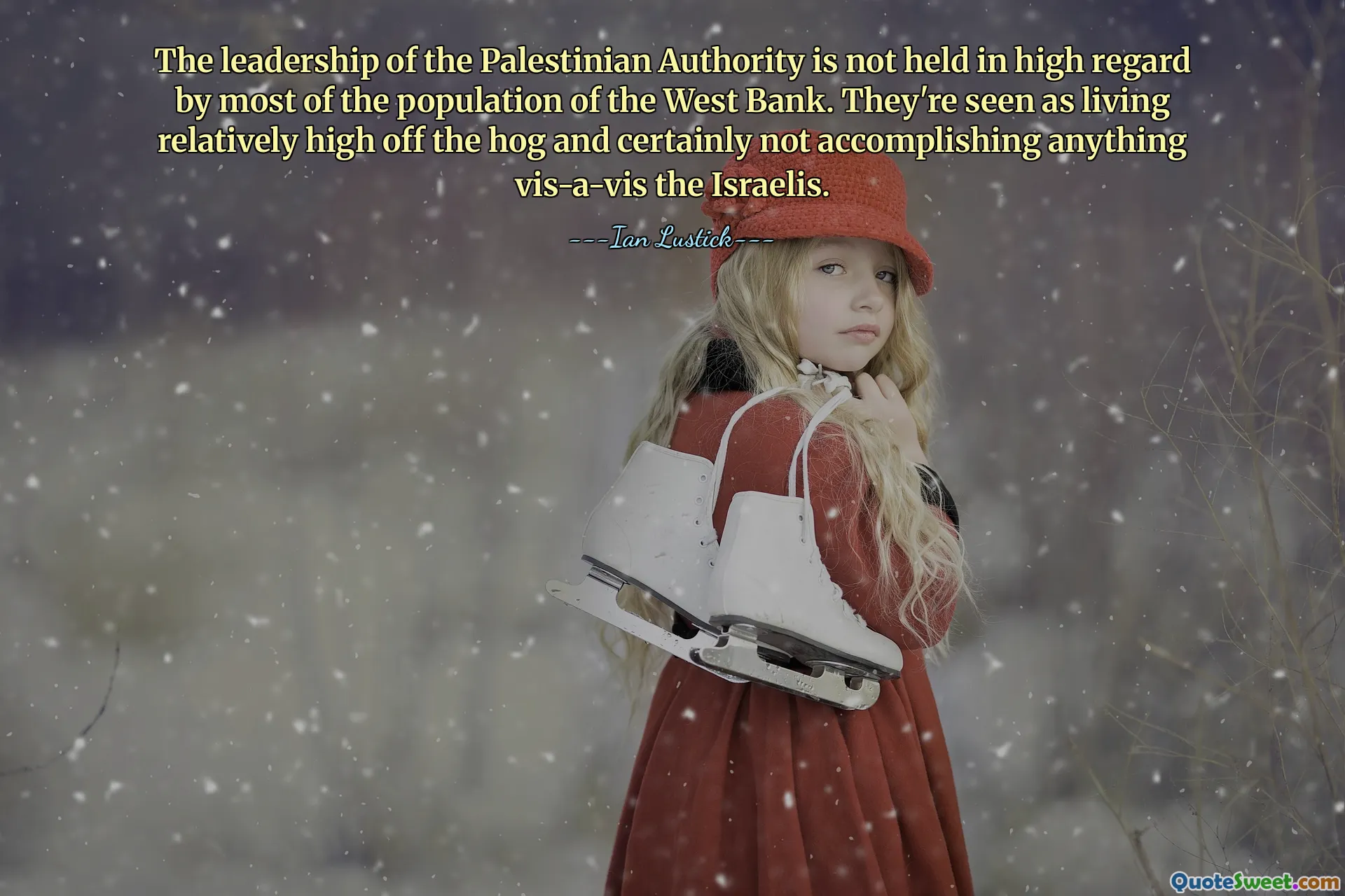 The leadership of the Palestinian Authority is not held in high regard by most of the population of the West Bank. They're seen as living relatively high off the hog and certainly not accomplishing anything vis-a-vis the Israelis.