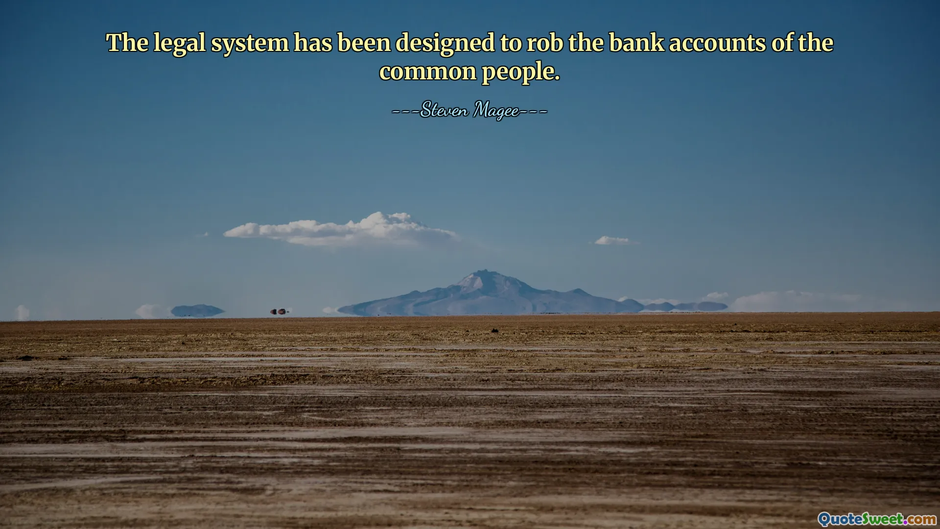 The legal system has been designed to rob the bank accounts of the common people.