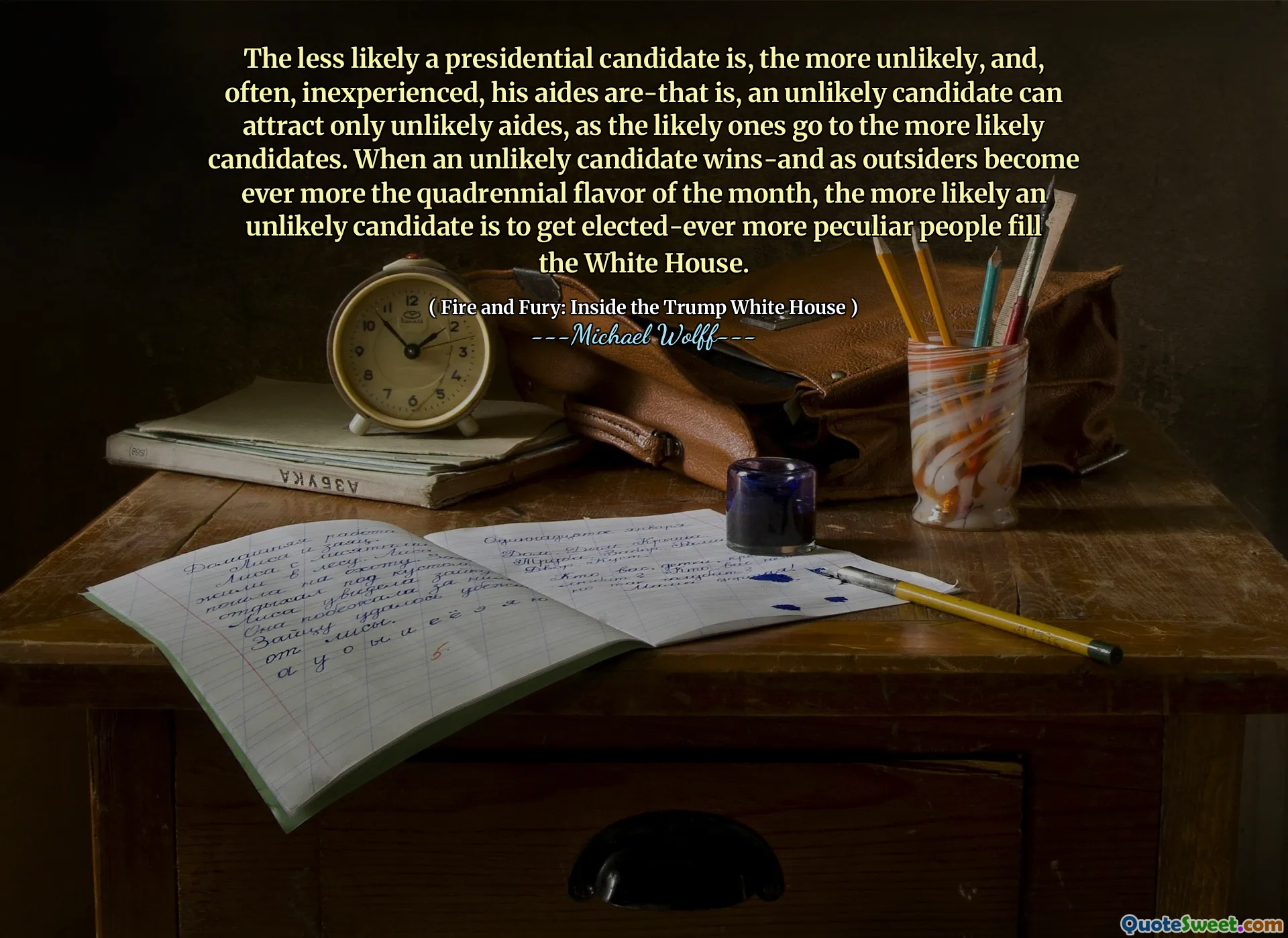 The less likely a presidential candidate is, the more unlikely, and, often, inexperienced, his aides are-that is, an unlikely candidate can attract only unlikely aides, as the likely ones go to the more likely candidates. When an unlikely candidate wins-and as outsiders become ever more the quadrennial flavor of the month, the more likely an unlikely candidate is to get elected-ever more peculiar people fill the White House.