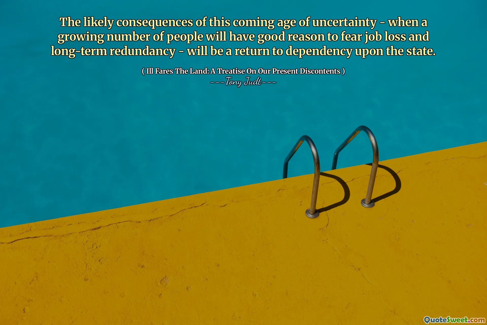 The likely consequences of this coming age of uncertainty - when a growing number of people will have good reason to fear job loss and long-term redundancy - will be a return to dependency upon the state.