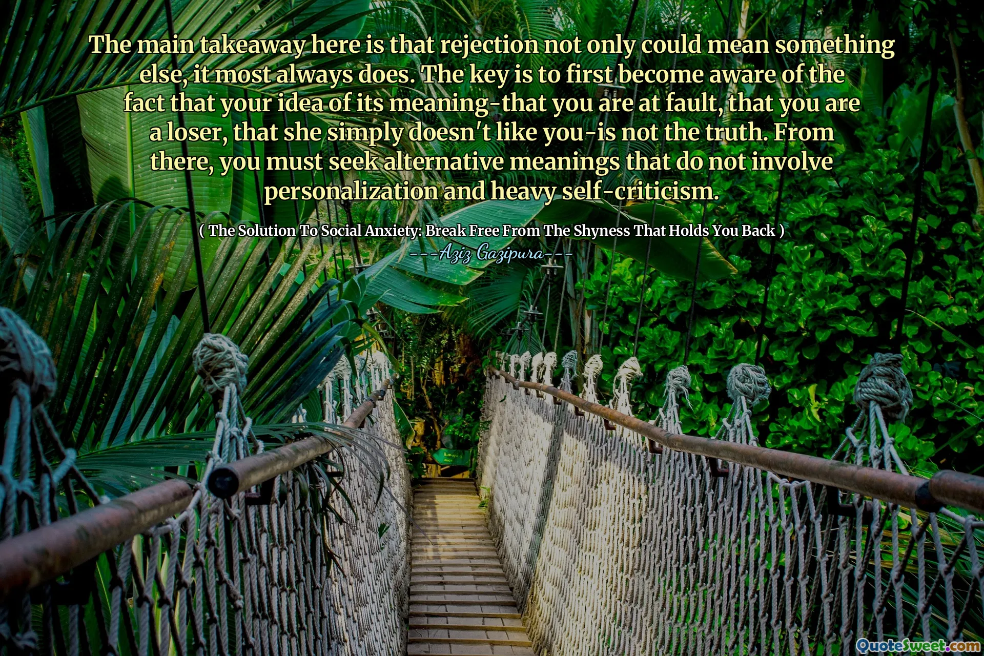 The main takeaway here is that rejection not only could mean something else, it most always does. The key is to first become aware of the fact that your idea of its meaning-that you are at fault, that you are a loser, that she simply doesn't like you-is not the truth. From there, you must seek alternative meanings that do not involve personalization and heavy self-criticism.