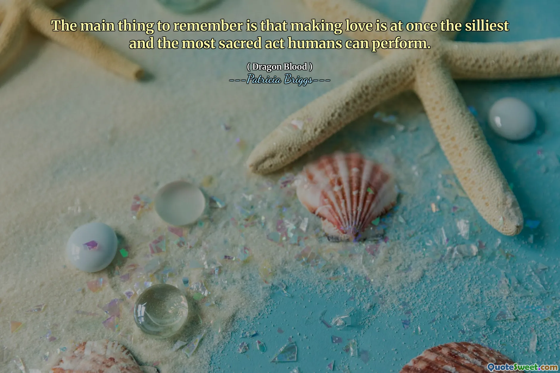 The main thing to remember is that making love is at once the silliest and the most sacred act humans can perform.