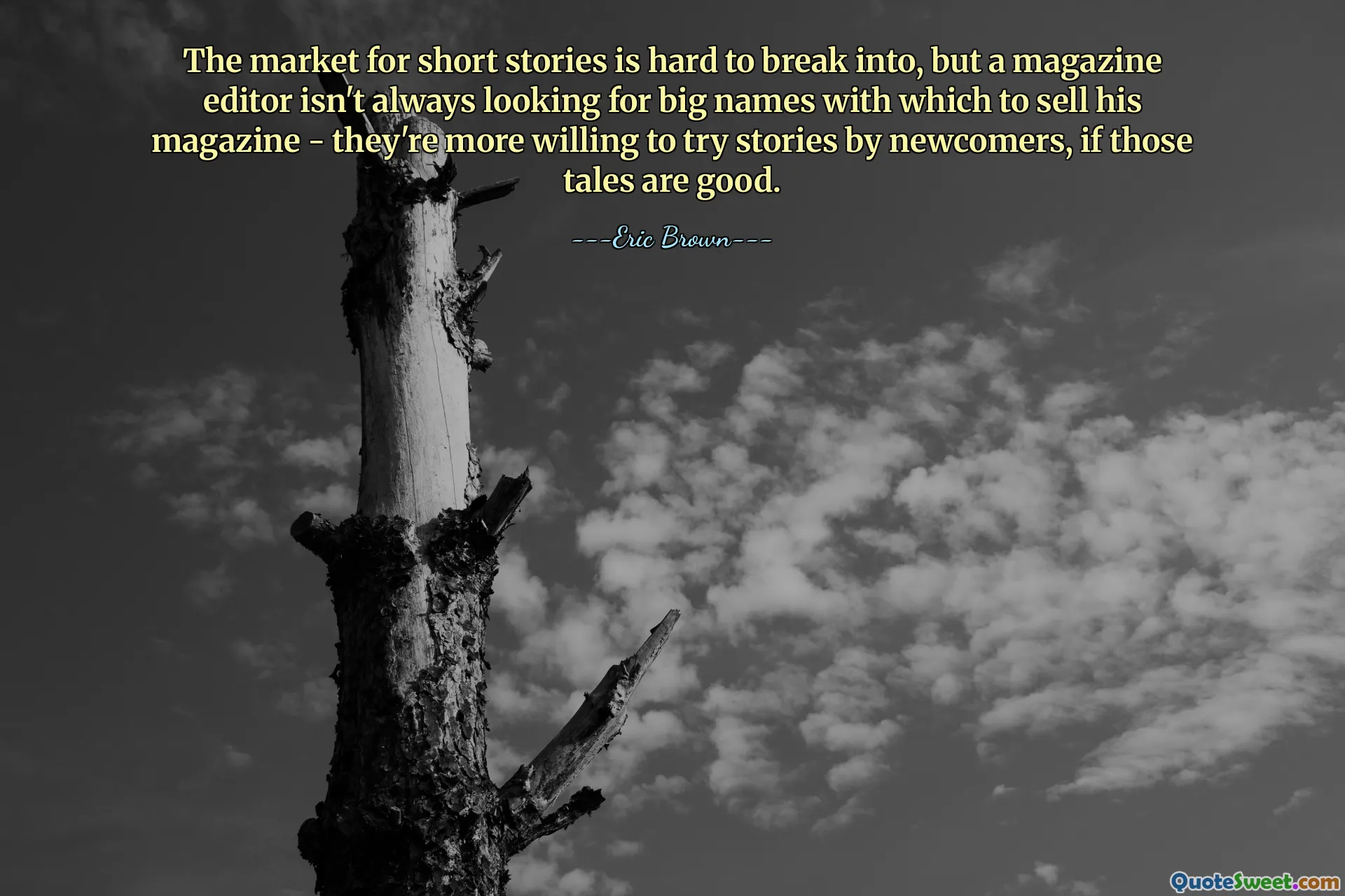 È difficile entrare nel mercato dei racconti brevi, ma il direttore di una rivista non è sempre alla ricerca di grandi nomi con cui vendere la sua rivista: sono più disposti a provare storie di nuovi arrivati, se quei racconti sono buoni.