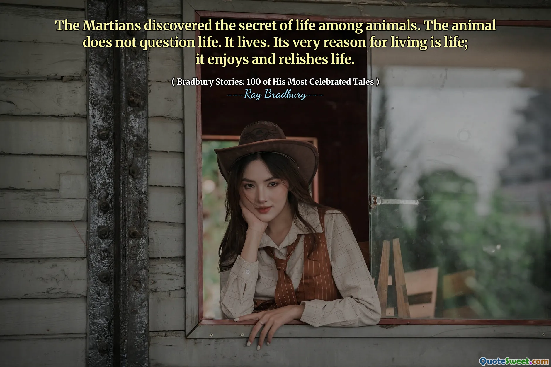 The Martians discovered the secret of life among animals. The animal does not question life. It lives. Its very reason for living is life; it enjoys and relishes life.