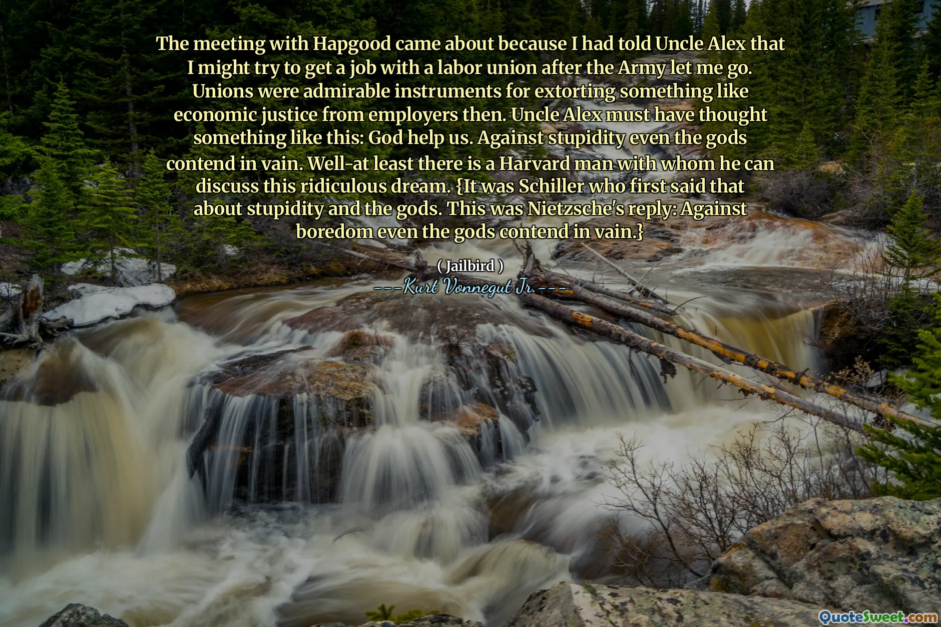 Întâlnirea cu Hapgood a apărut pentru că i -am spus unchiului Alex că aș putea încerca să obțin un loc de muncă cu un sindicat după ce armata m -a lăsat să plec. Sindicatele erau instrumente admirabile pentru extorcarea a ceva precum justiția economică de la angajatori atunci. Unchiul Alex trebuie să fi gândit ceva de genul acesta: Dumnezeu să ne ajute. Împotriva prostiei chiar și zeii susțin în zadar. Cel puțin există un bărbat din Harvard cu care poate discuta acest vis ridicol. {Schiller a fost cel care a spus pentru prima dată despre prostie și despre zei. Aceasta a fost răspunsul lui Nietzsche: împotriva plictiselii chiar și zeii se confruntă în zadar.}