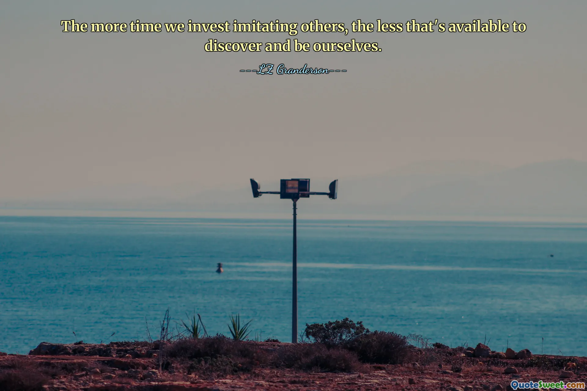 The more time we invest imitating others, the less that's available to discover and be ourselves.