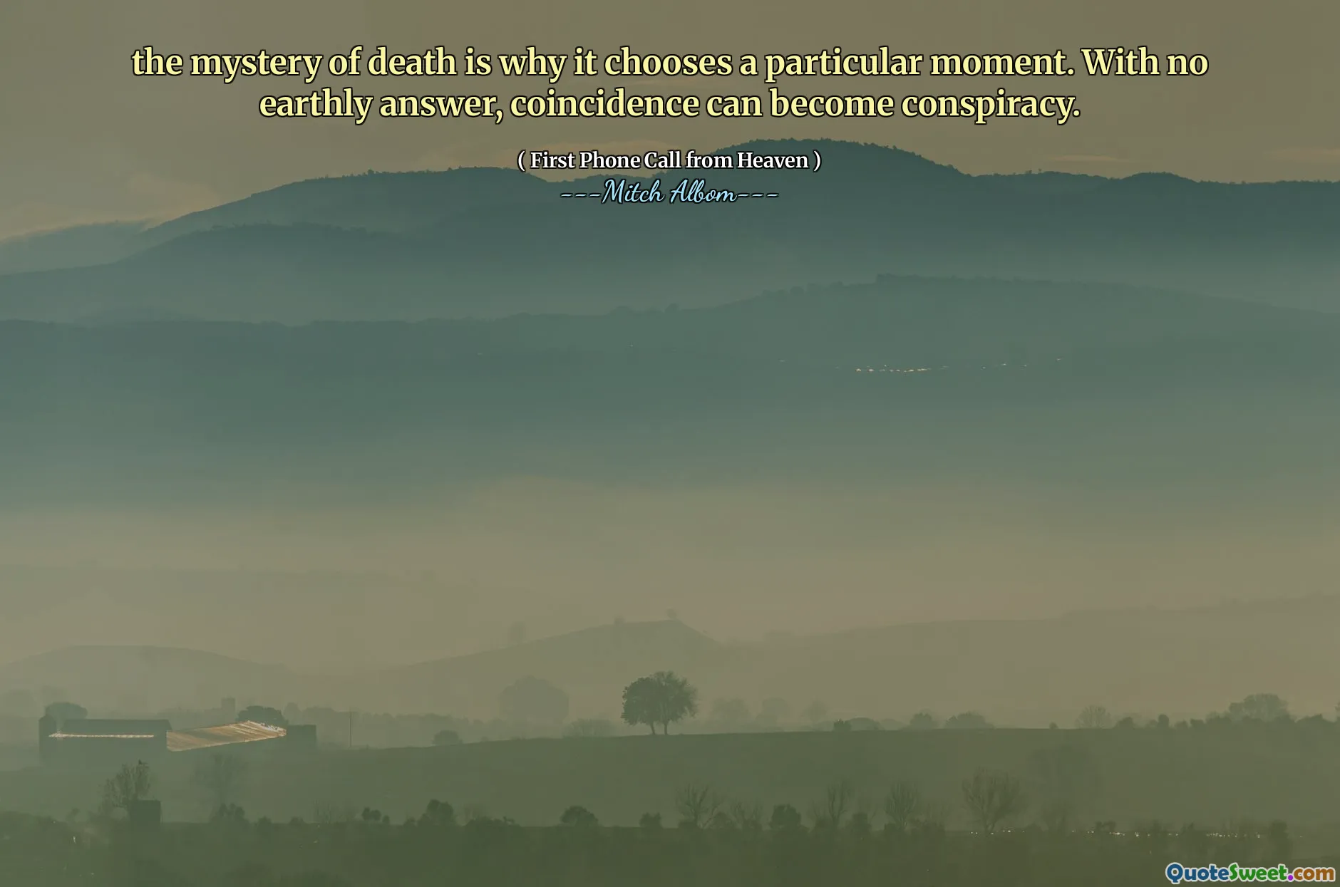 the mystery of death is why it chooses a particular moment. With no earthly answer, coincidence can become conspiracy.