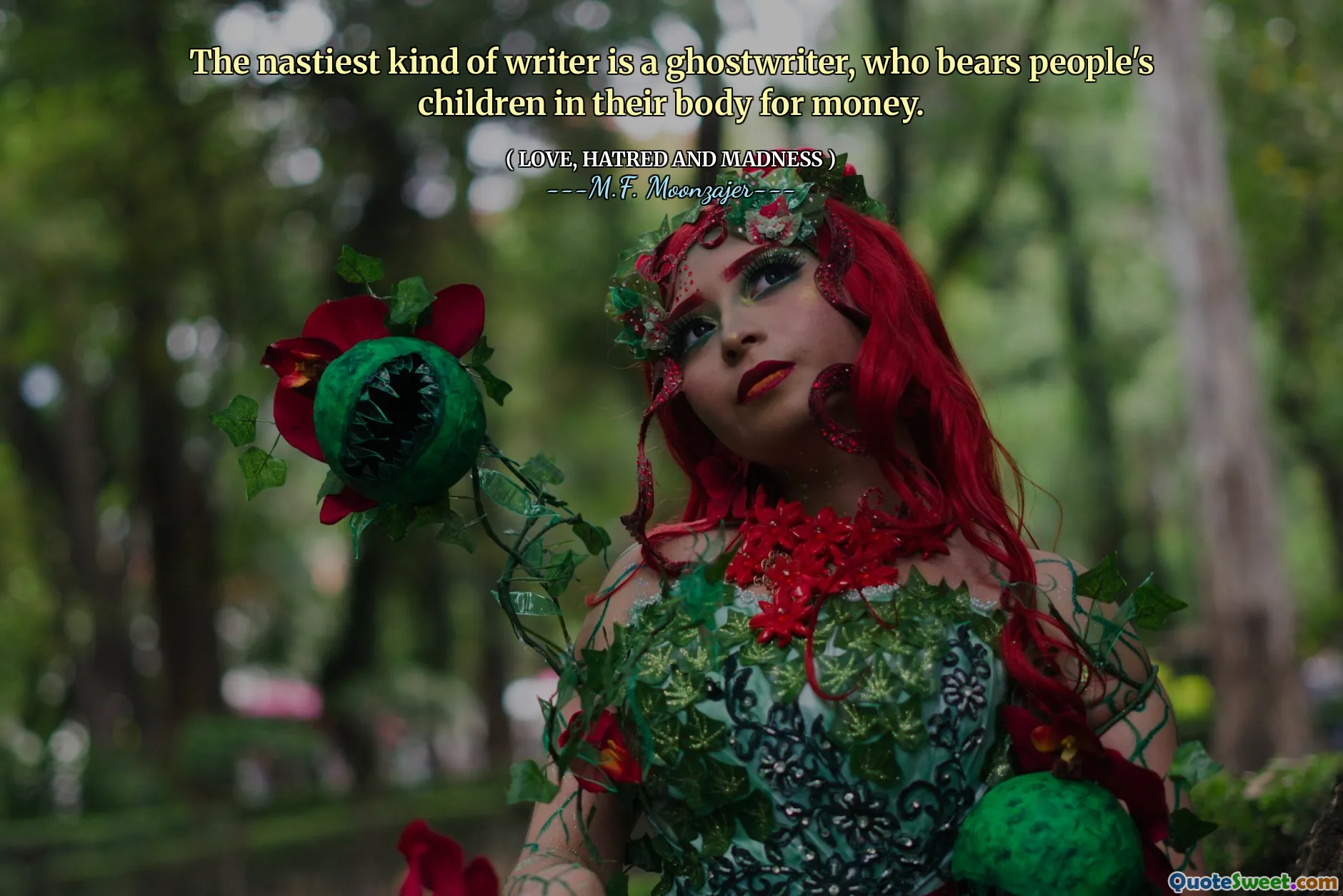 The nastiest kind of writer is a ghostwriter, who bears people's children in their body for money.