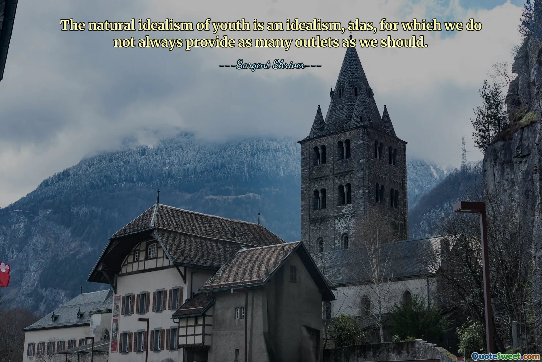 The natural idealism of youth is an idealism, alas, for which we do not always provide as many outlets as we should.