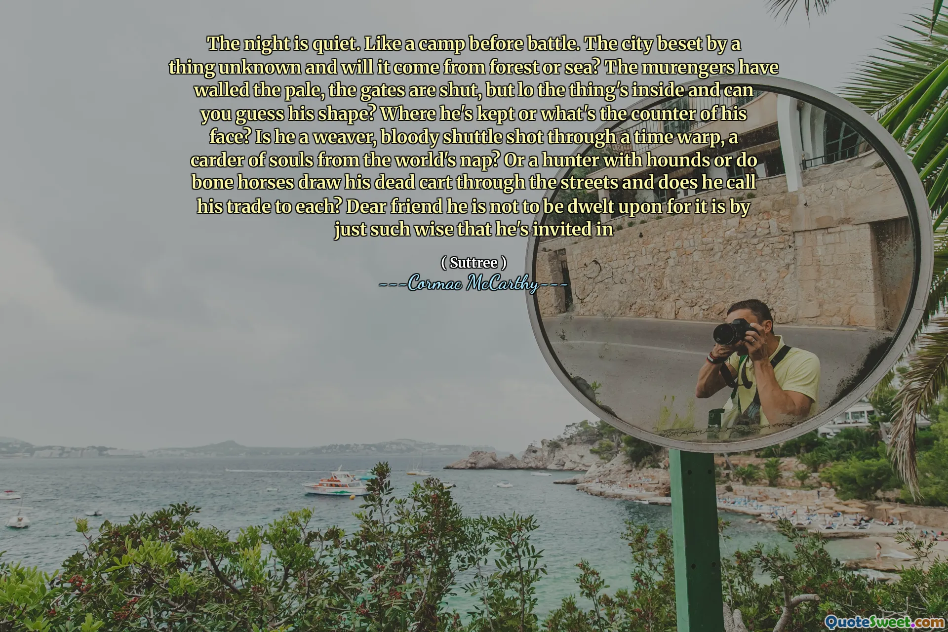 The night is quiet. Like a camp before battle. The city beset by a thing unknown and will it come from forest or sea? The murengers have walled the pale, the gates are shut, but lo the thing's inside and can you guess his shape? Where he's kept or what's the counter of his face? Is he a weaver, bloody shuttle shot through a time warp, a carder of souls from the world's nap? Or a hunter with hounds or do bone horses draw his dead cart through the streets and does he call his trade to each? Dear friend he is not to be dwelt upon for it is by just such wise that he's invited in