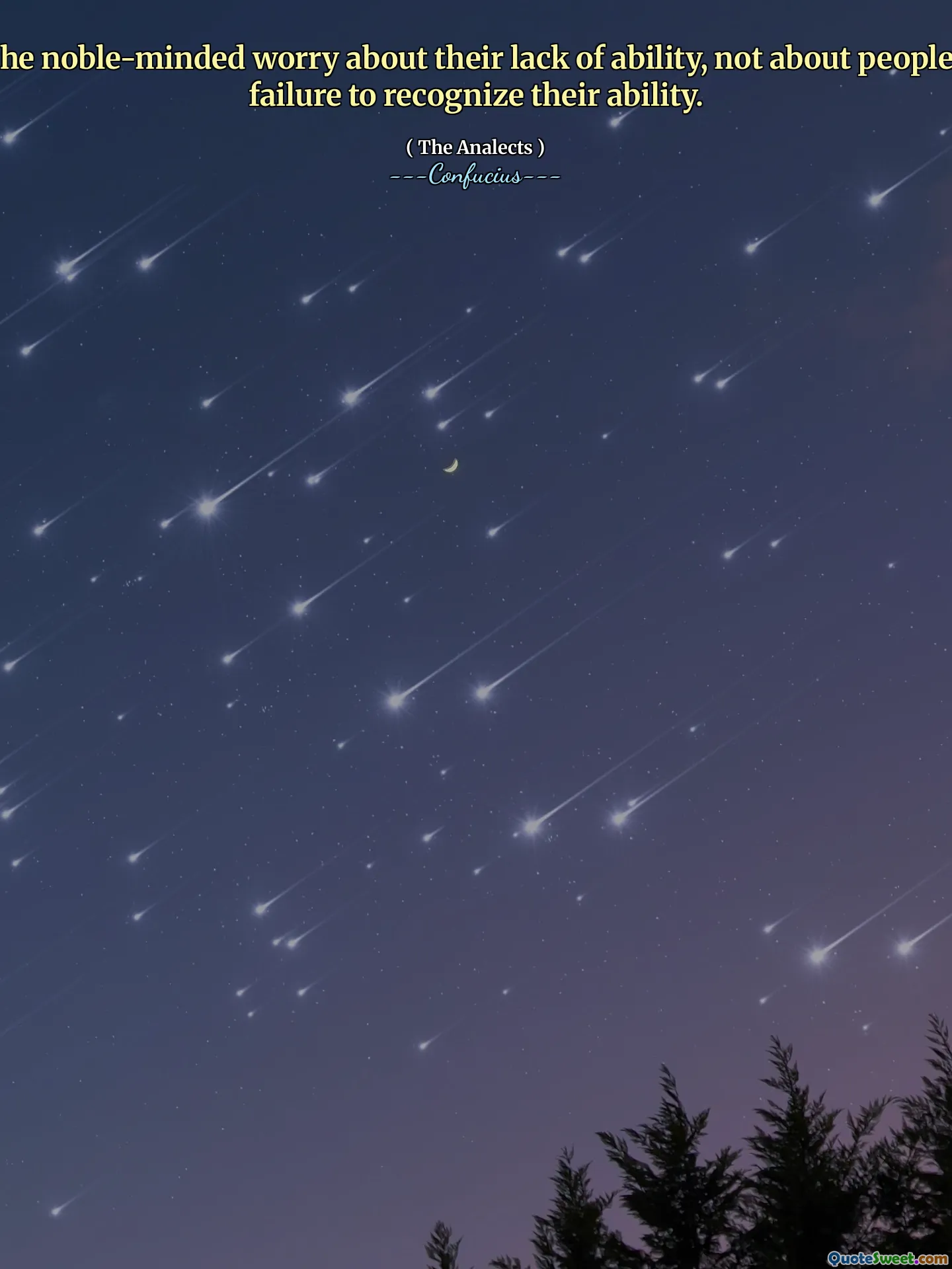 The noble-minded worry about their lack of ability, not about people's failure to recognize their ability.