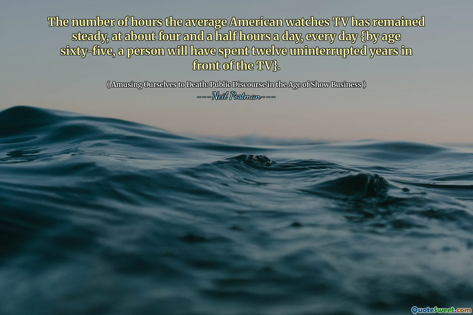 The number of hours the average American watches TV has remained steady, at about four and a half hours a day, every day {by age sixty-five, a person will have spent twelve uninterrupted years in front of the TV}.