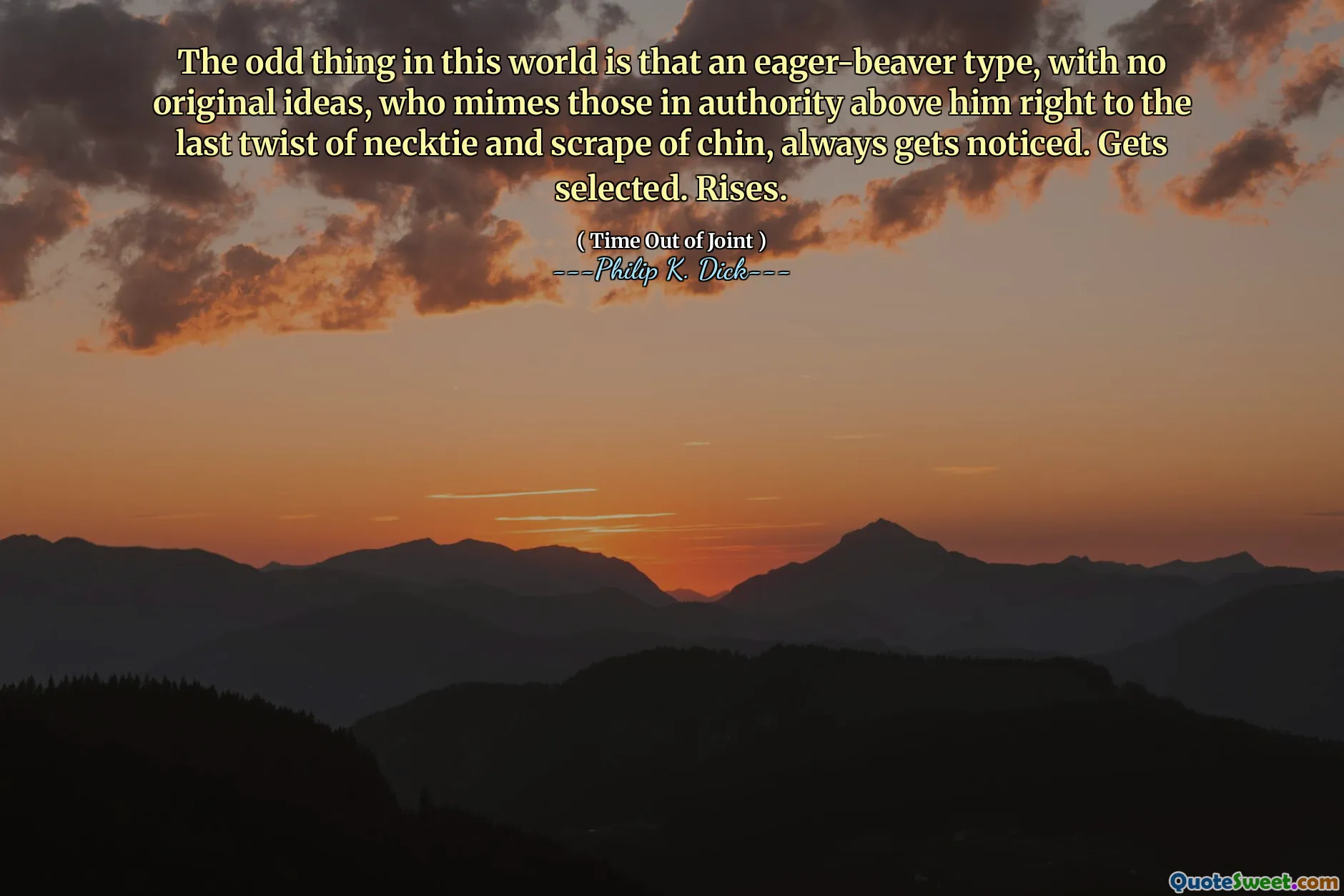 Den rare tingen i denne verden er at en ivrig-beaver-type, uten originale ideer, som mimer de som har autoritet over ham rett til den siste vrien av slips og skrap av hake, alltid blir lagt merke til. Blir valgt. Stiger.