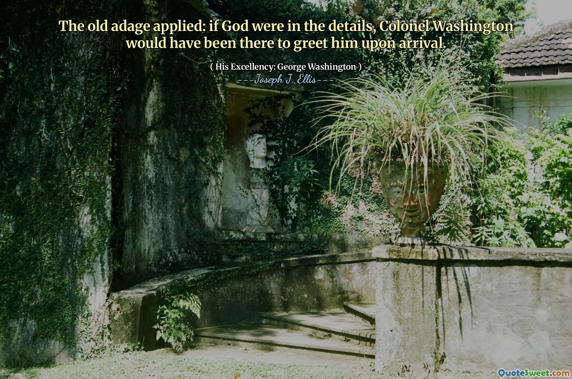 Zastosowano stare powiedzenie: Gdyby Bóg był w szczegółach, pułkownik Waszyngton byłby tam, aby go przywitać po przyjeździe.