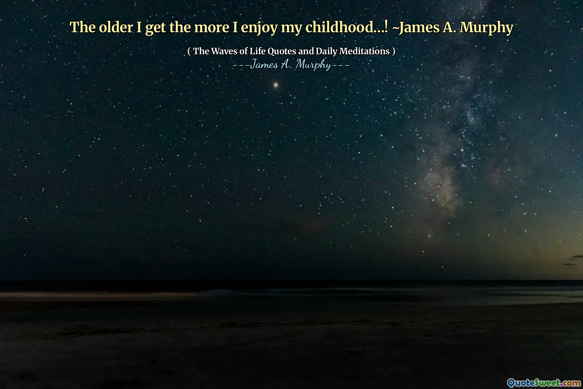 The older I get the more I enjoy my childhood…! ~James A. Murphy