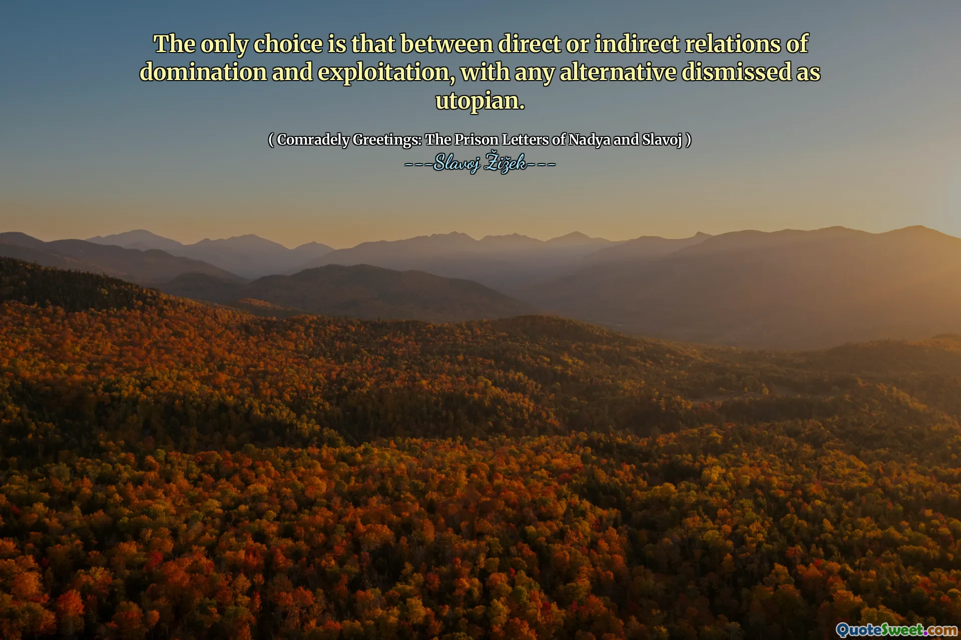 The only choice is that between direct or indirect relations of domination and exploitation, with any alternative dismissed as utopian.