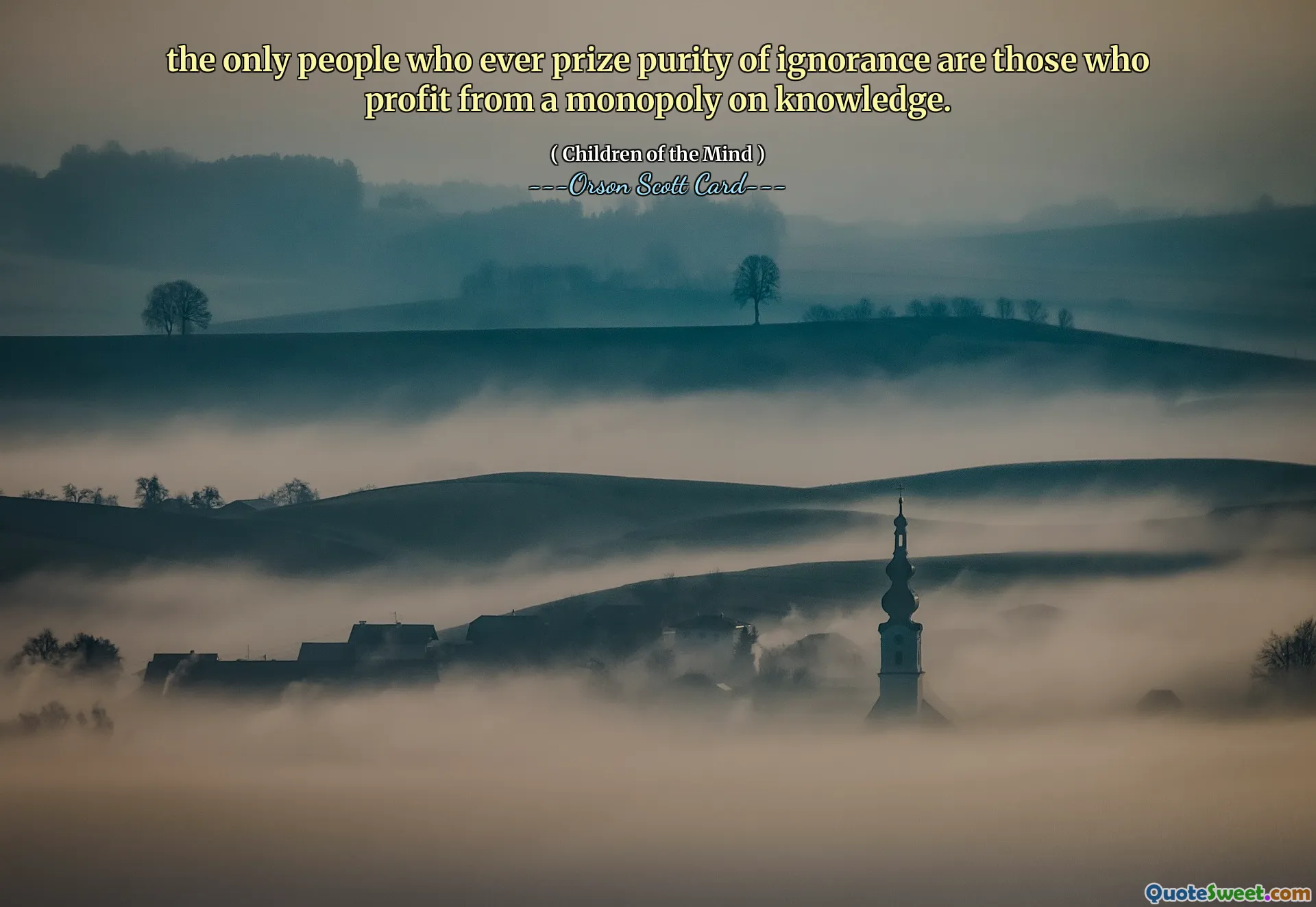 the only people who ever prize purity of ignorance are those who profit from a monopoly on knowledge.