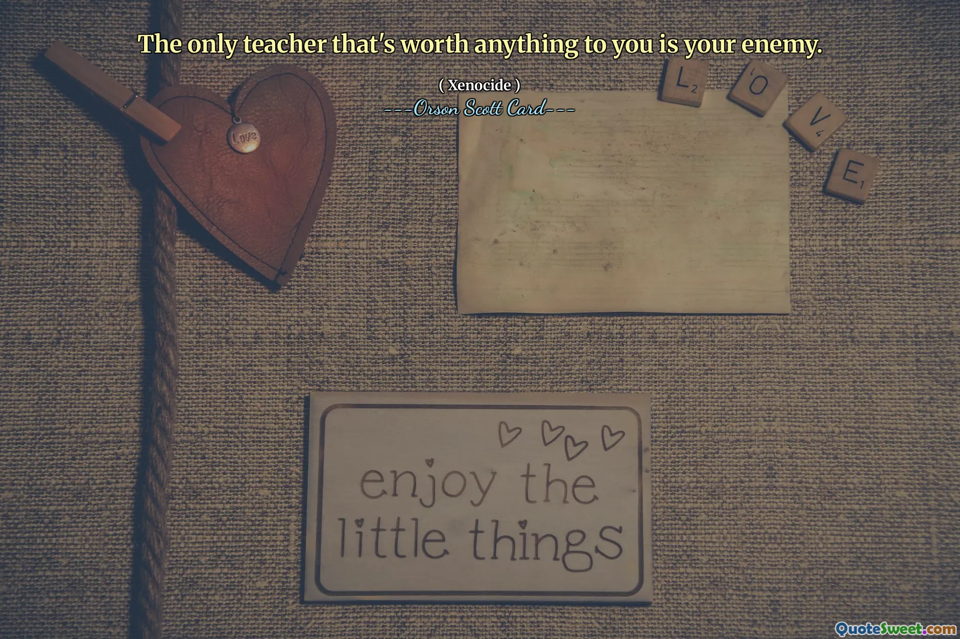 Den enda läraren som är värd något för dig är din fiende.