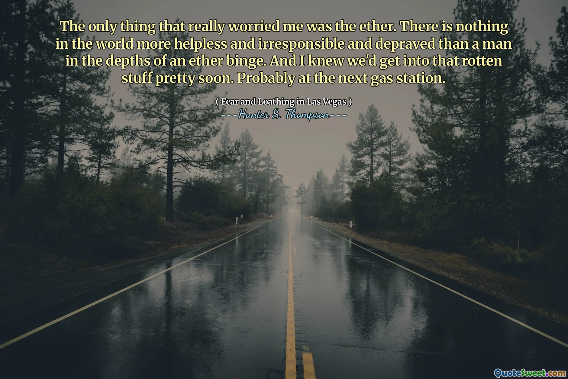 Das einzige, was mich wirklich beunruhigte, war der Äther. Es gibt nichts auf der Welt hilflicher und verantwortungsloser und verdorbener als ein Mann in den Tiefen eines Ätherbingens. Und ich wusste, dass wir bald in dieses faule Zeug einsteigen würden. Wahrscheinlich an der nächsten Tankstelle.