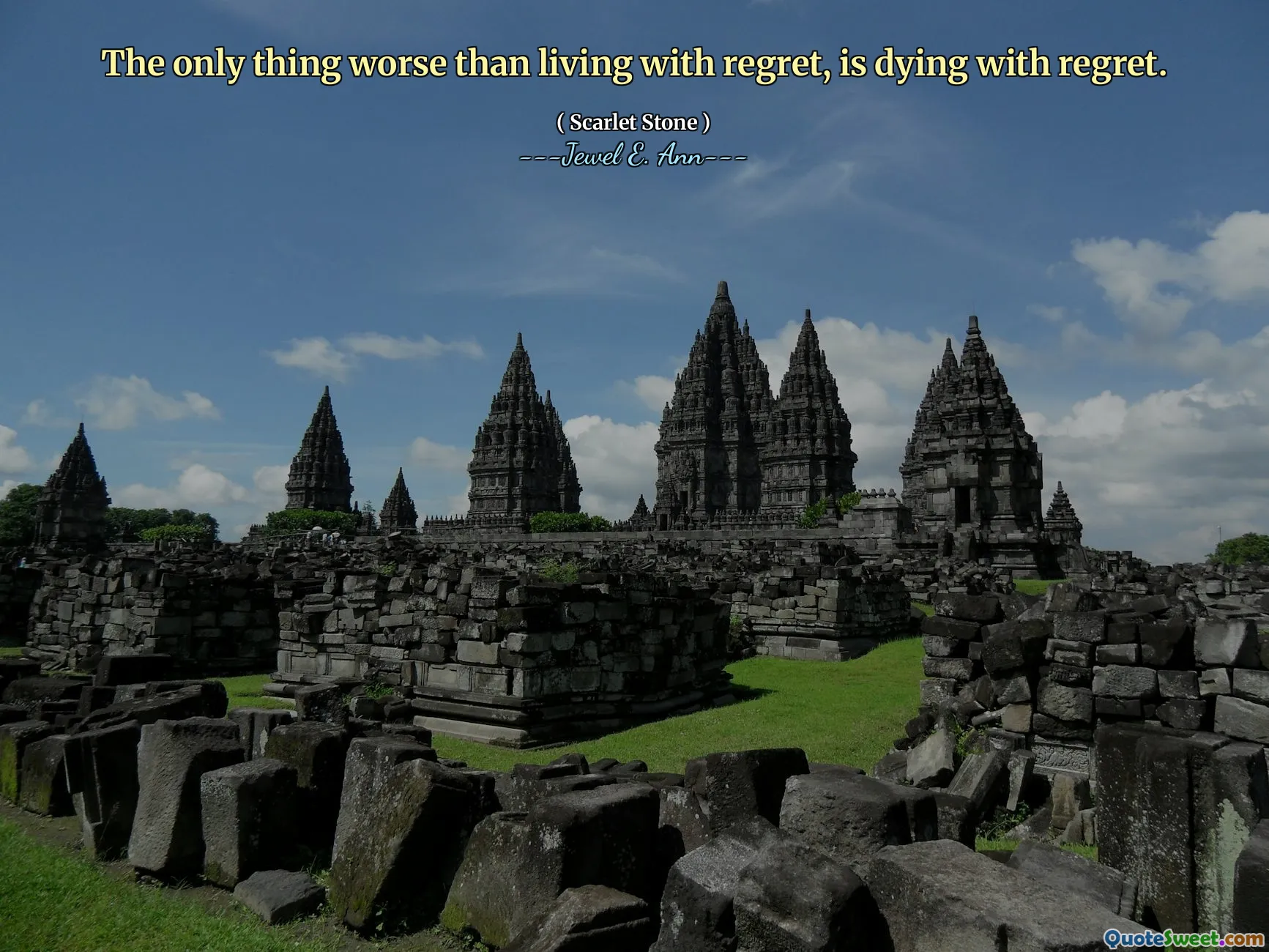 The only thing worse than living with regret, is dying with regret.