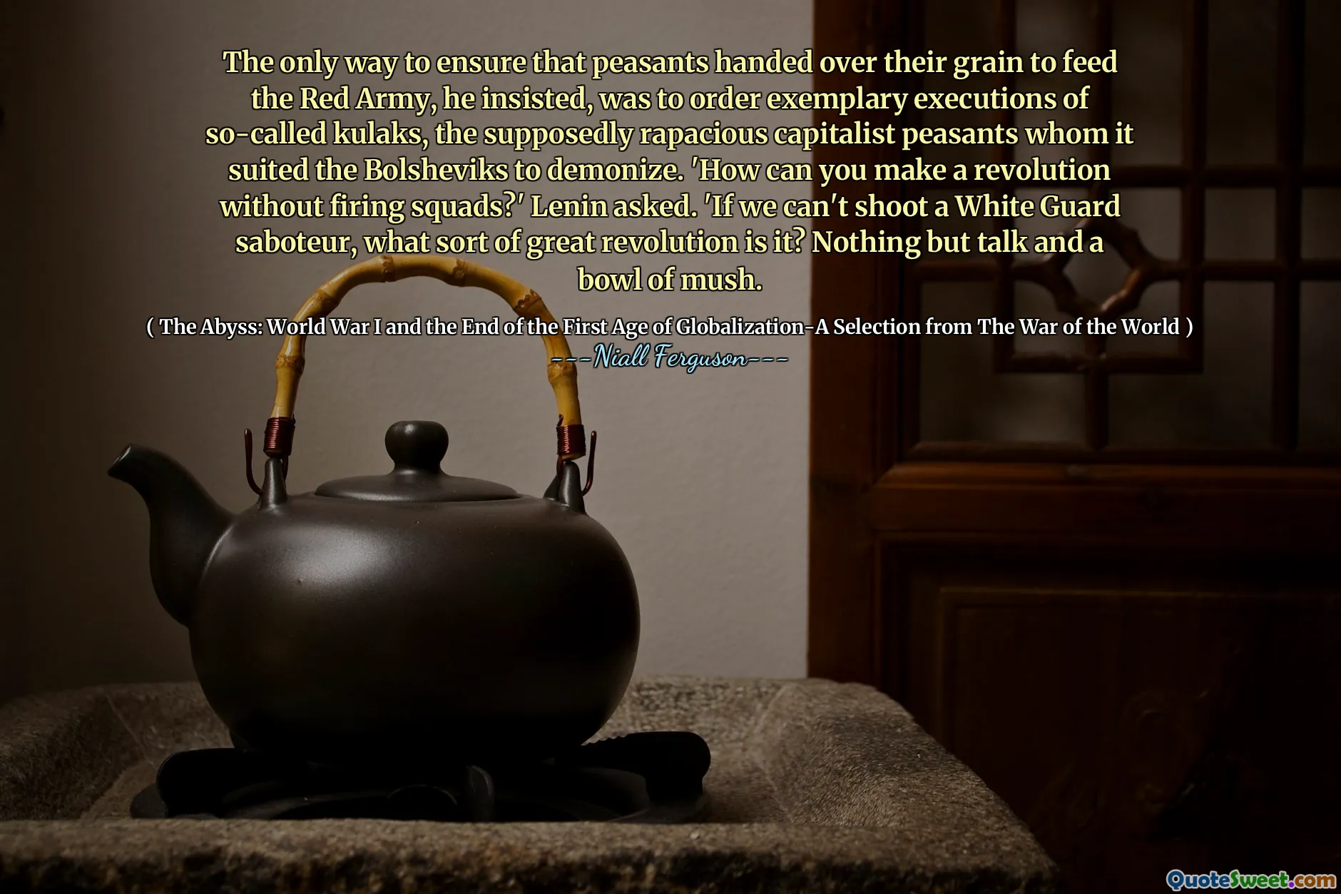 The only way to ensure that peasants handed over their grain to feed the Red Army, he insisted, was to order exemplary executions of so-called kulaks, the supposedly rapacious capitalist peasants whom it suited the Bolsheviks to demonize. 'How can you make a revolution without firing squads?' Lenin asked. 'If we can't shoot a White Guard saboteur, what sort of great revolution is it? Nothing but talk and a bowl of mush.
