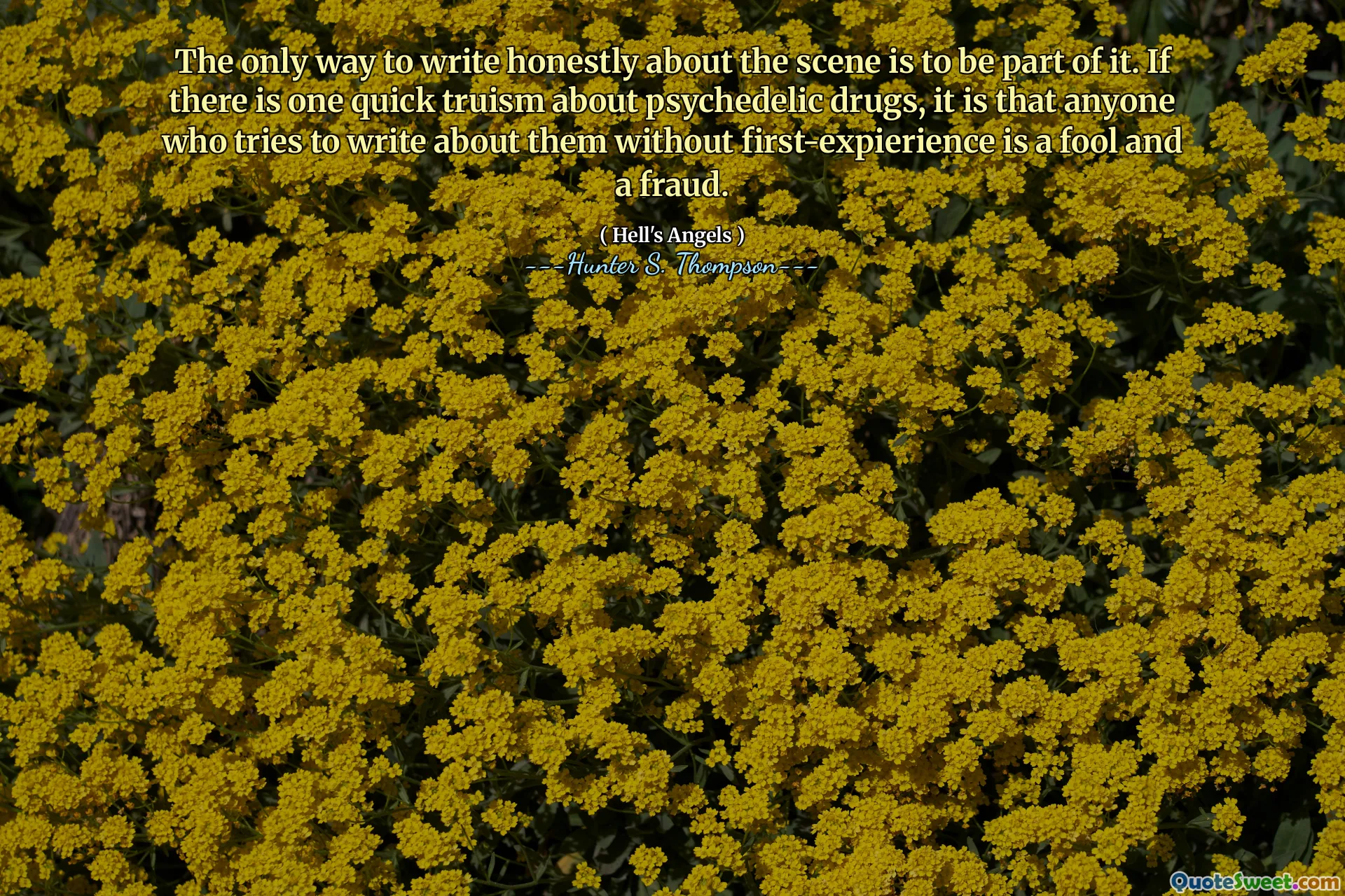 Den eneste måten å skrive ærlig om scenen er å være en del av den. Hvis det er en rask truisme om psykedeliske medikamenter, er det at alle som prøver å skrive om dem uten første ekspedisjon er en tosk og en svindel.