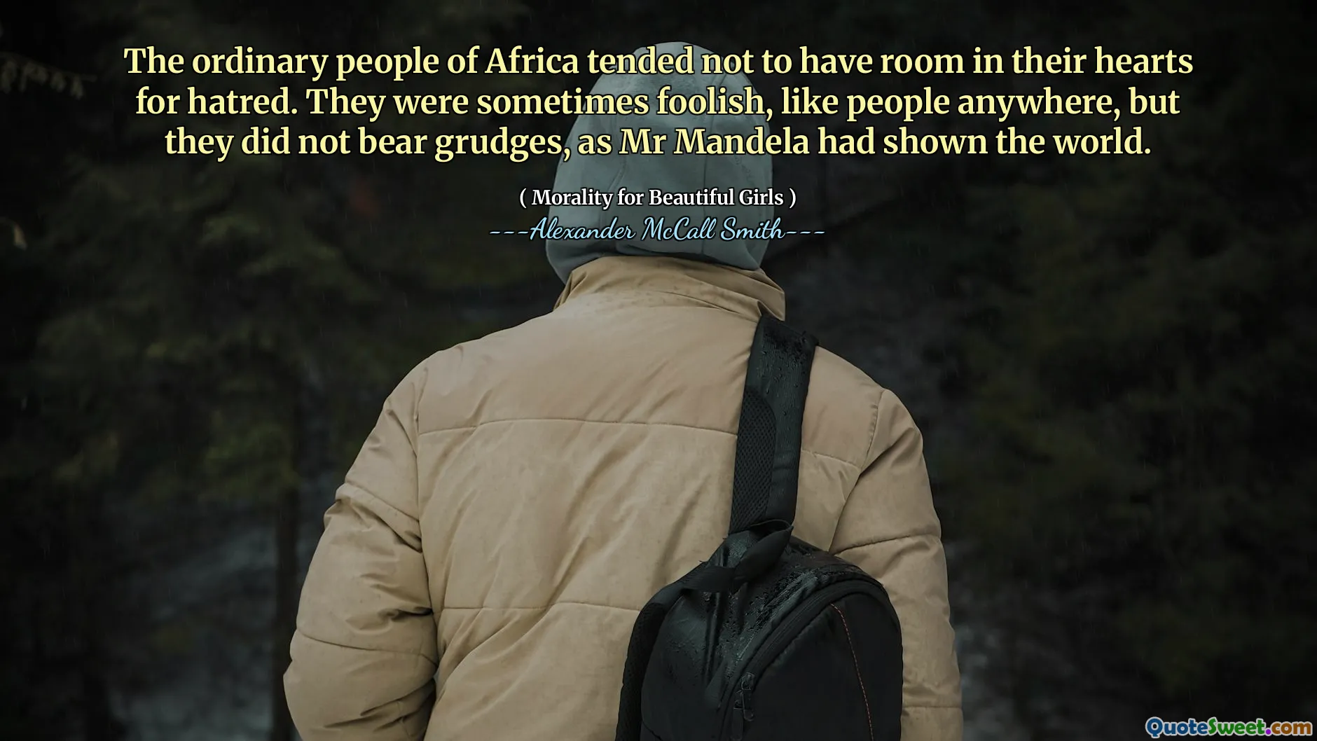 Obyčejní lidé v Africe měli tendenci mít ve svém srdci prostor pro nenávist. Byli někdy hloupí, jako lidé kdekoli, ale neseli zášť, jak pan Mandela ukázal světu.
