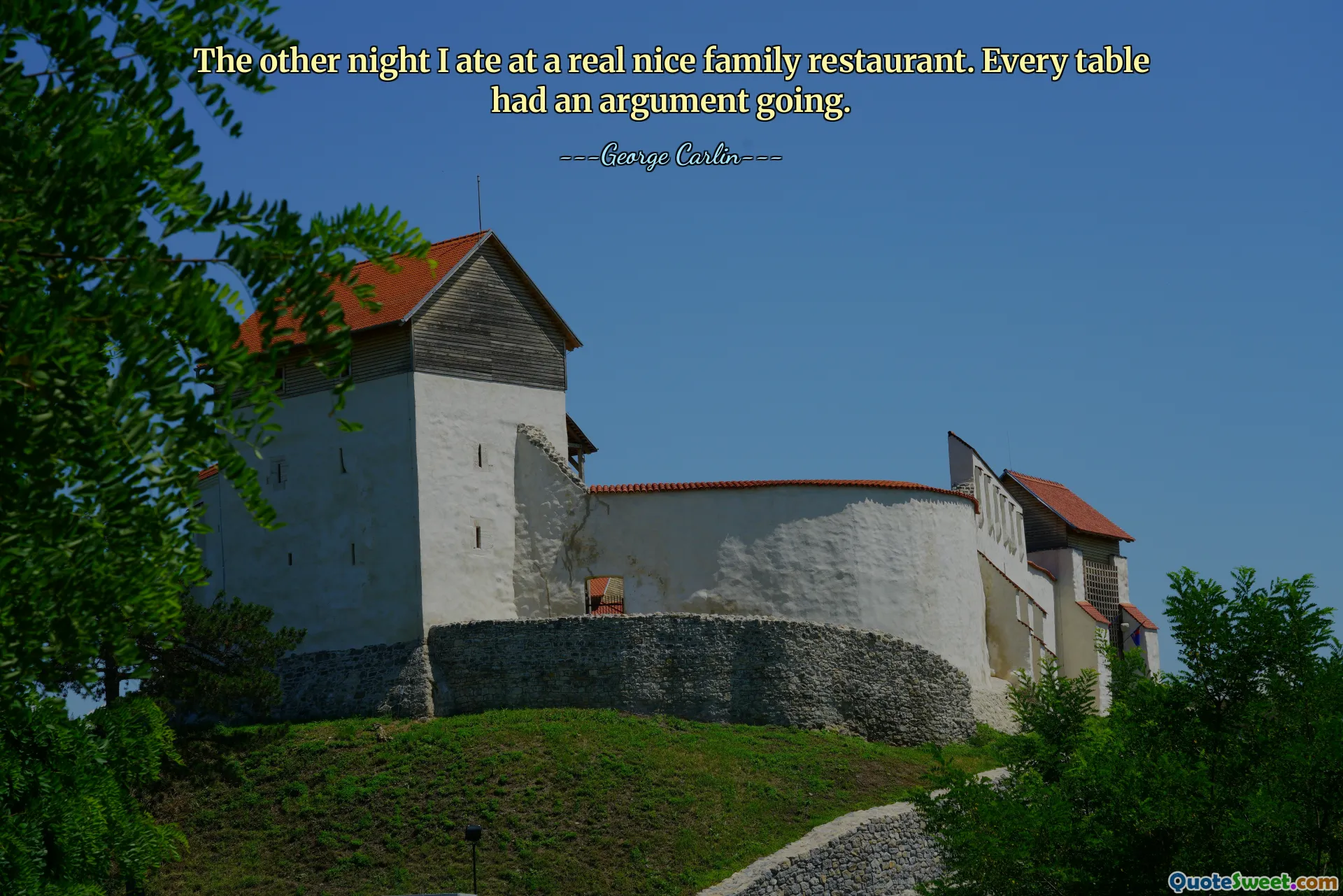 The other night I ate at a real nice family restaurant. Every table had an argument going.