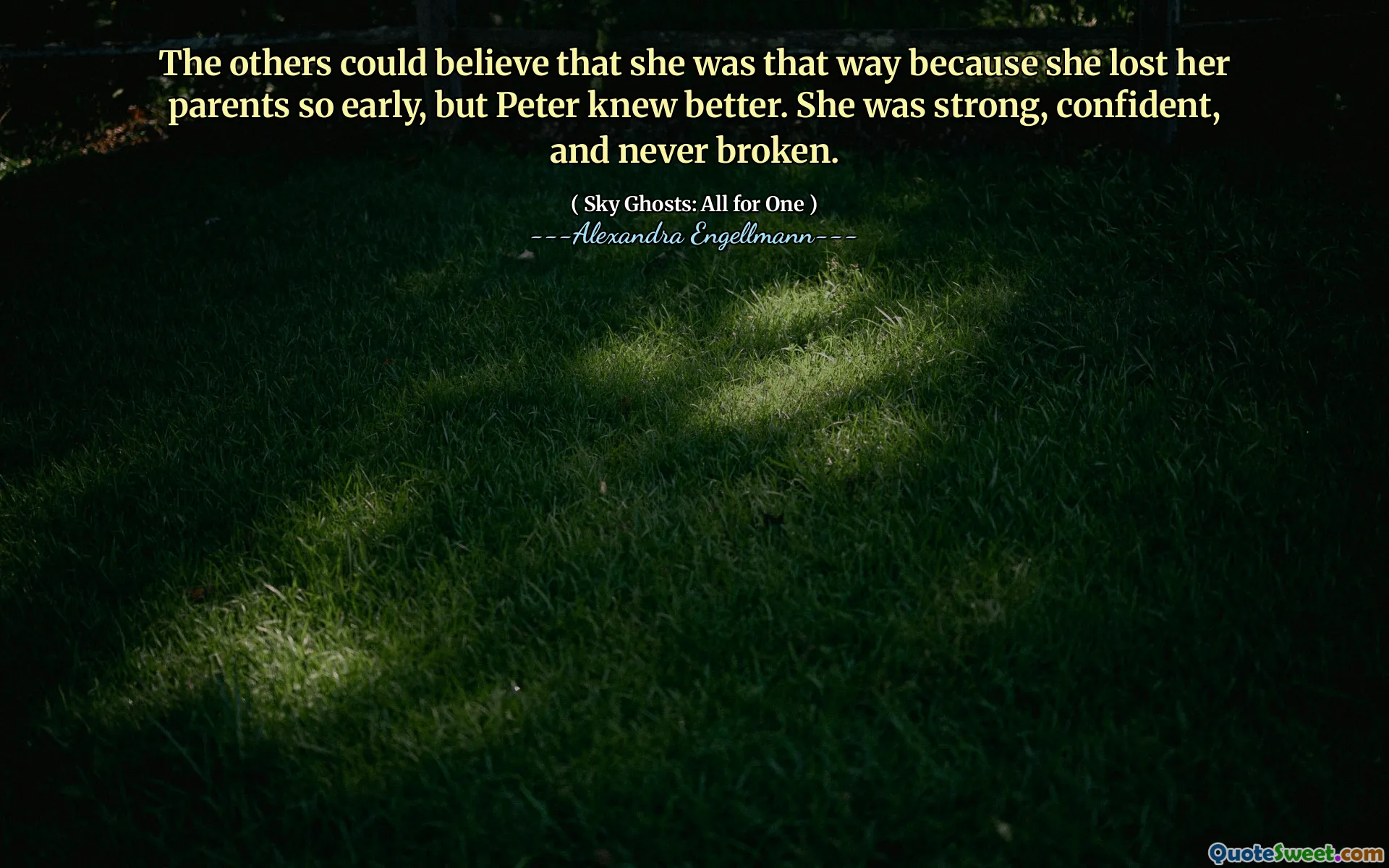 The others could believe that she was that way because she lost her parents so early, but Peter knew better. She was strong, confident, and never broken.
