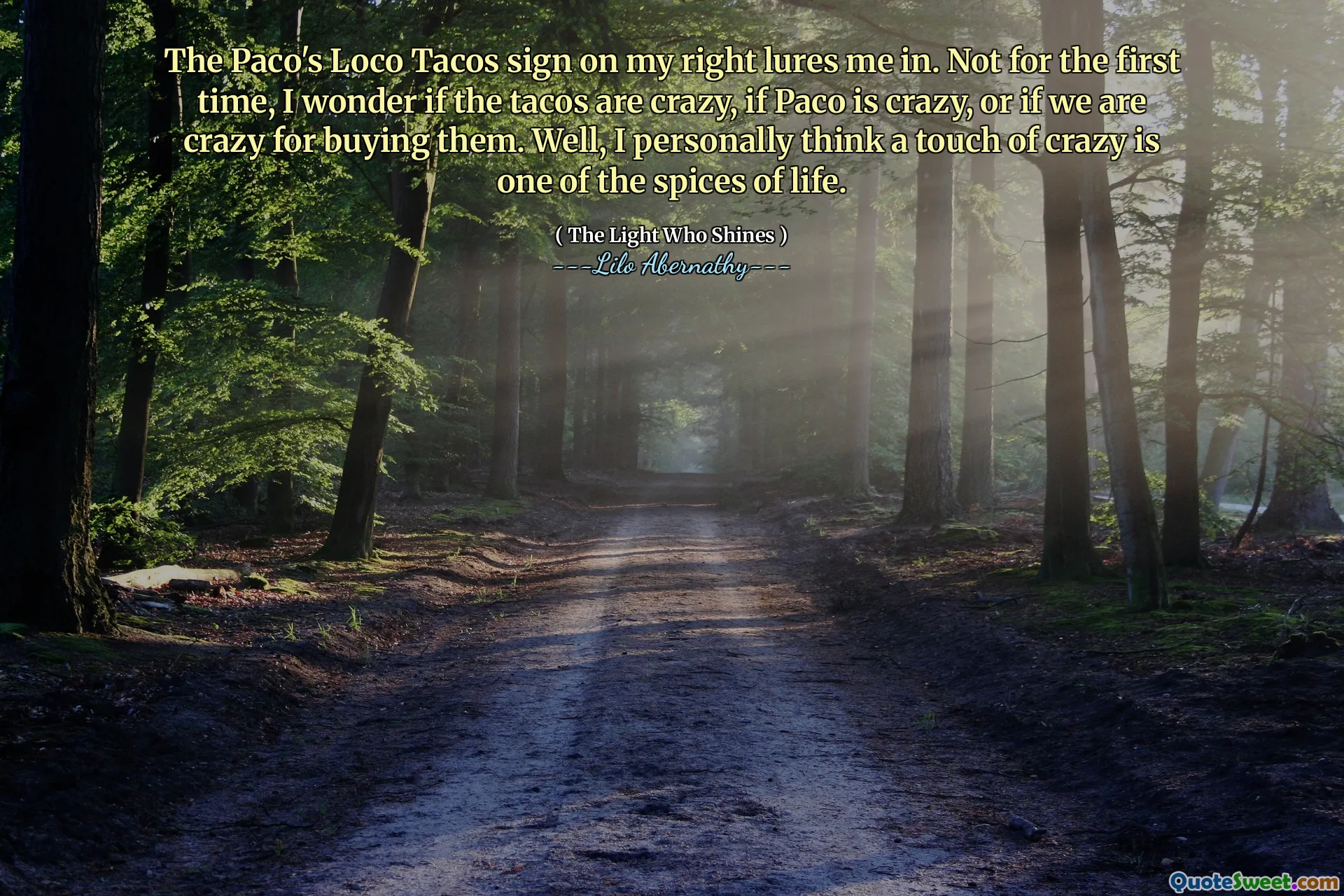 The Paco's Loco Tacos sign on my right lures me in. Not for the first time, I wonder if the tacos are crazy, if Paco is crazy, or if we are crazy for buying them. Well, I personally think a touch of crazy is one of the spices of life.
