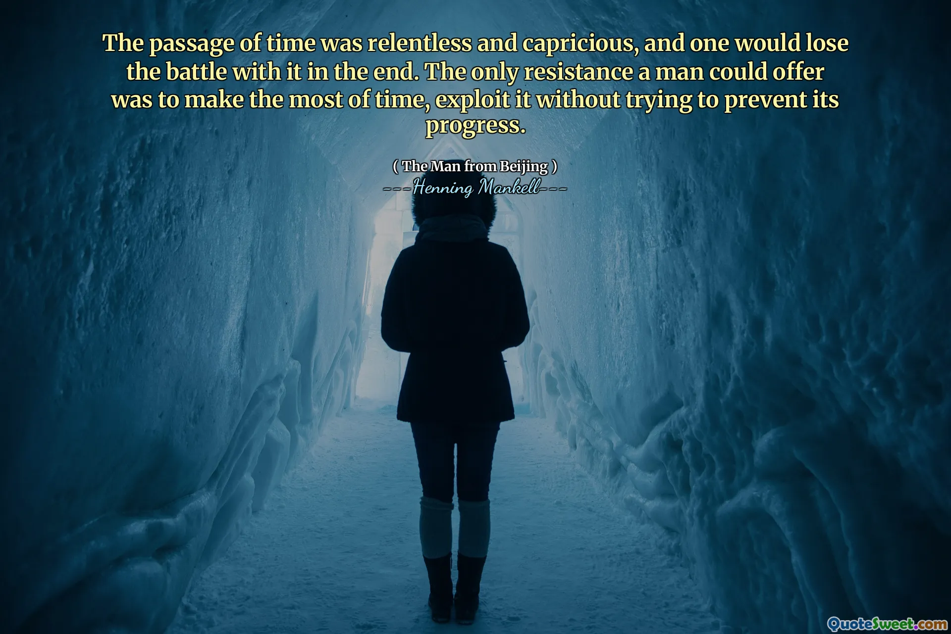 The passage of time was relentless and capricious, and one would lose the battle with it in the end. The only resistance a man could offer was to make the most of time, exploit it without trying to prevent its progress.